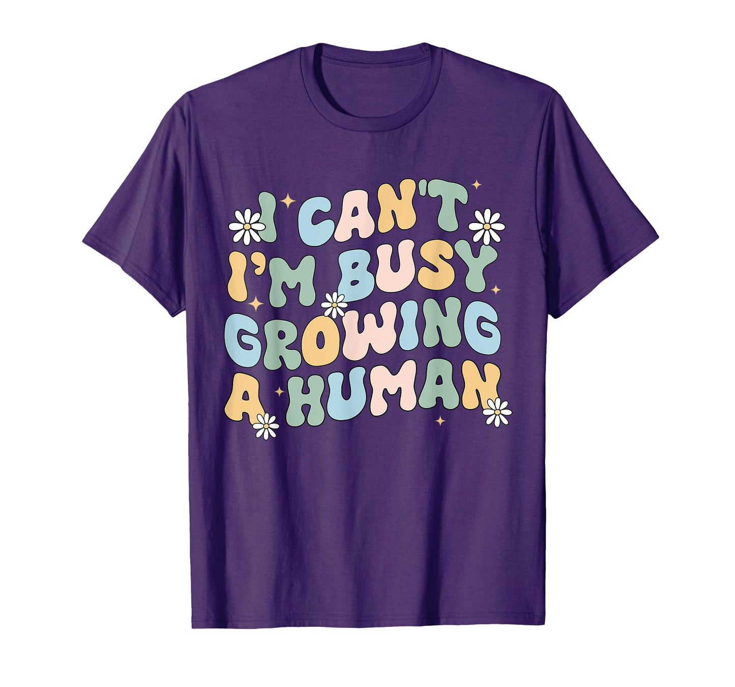 I Can't Im Busy Growing A Human Pregnant Mom Mother's Day T-Shirt
