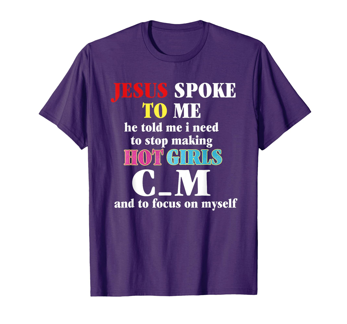 Jesus Spoke To Me He Told Me I Need Stop Making Got Girl T-Shirt
