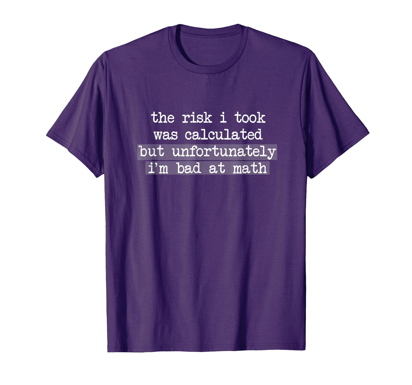 The Risk I Took Was Calculated But I'm Bad At Math T-Shirt