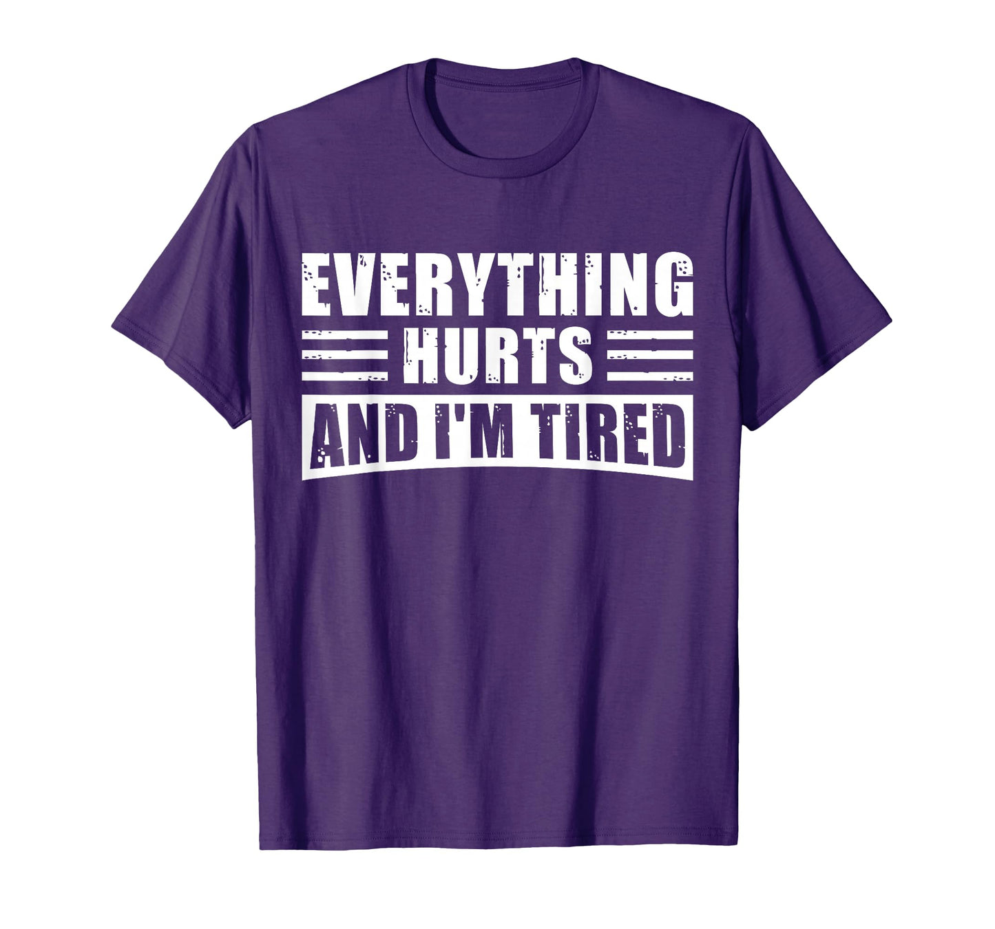 Everything Hurts and I'm Tired – Funny Gym Workout Fitness T-Shirt