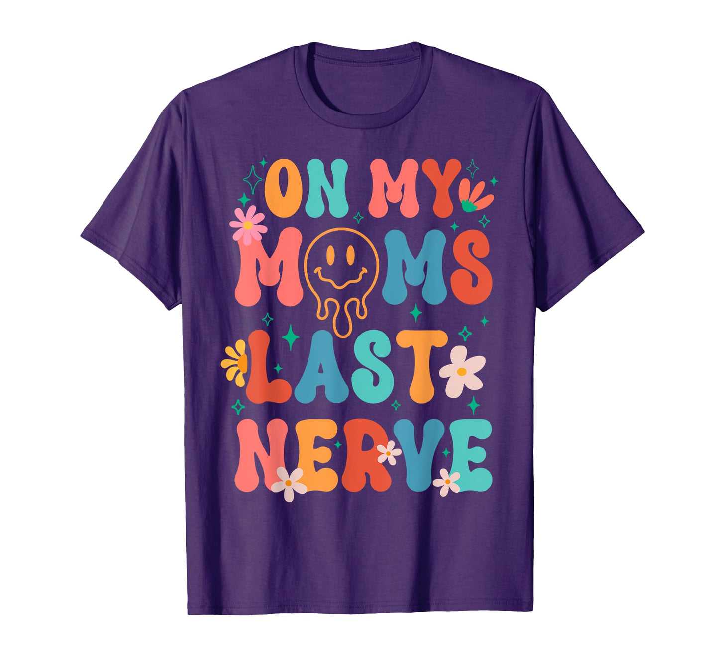 On My Moms Last Nerve Retro Groovy Smile Happy Sarcastic T-Shirt