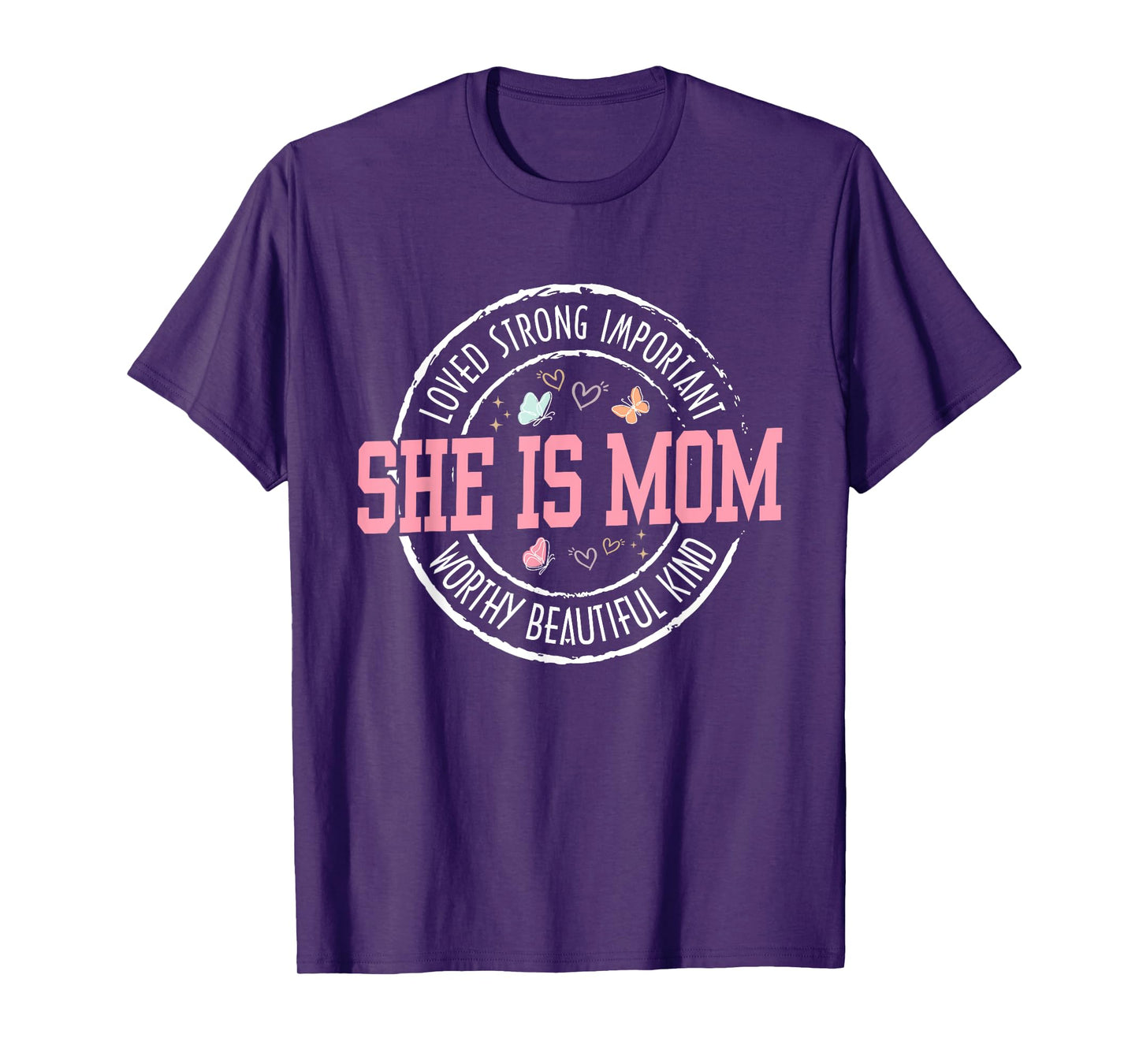 She Is Mom Loved Strong Important Worthy Mother's Day Gifts T-Shirt