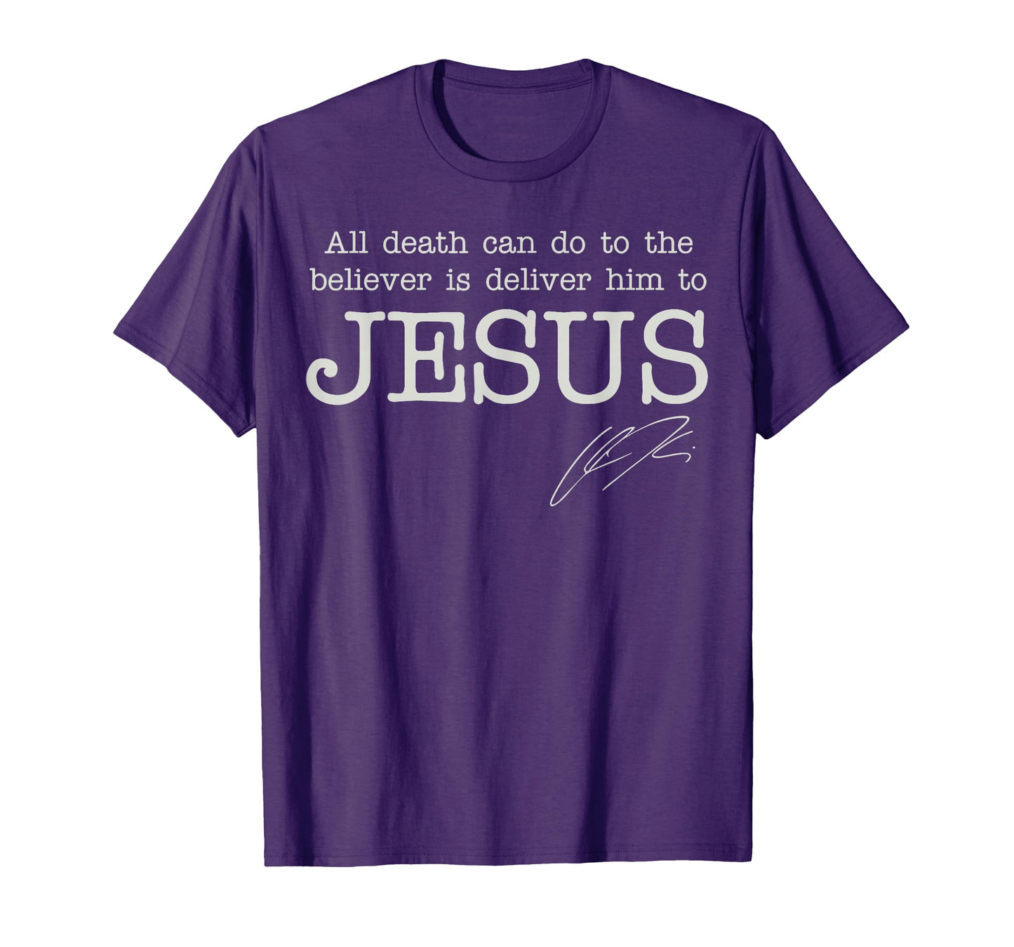 All Death Can Do to The Believer is Deliver Him to Jesus T-Shirt