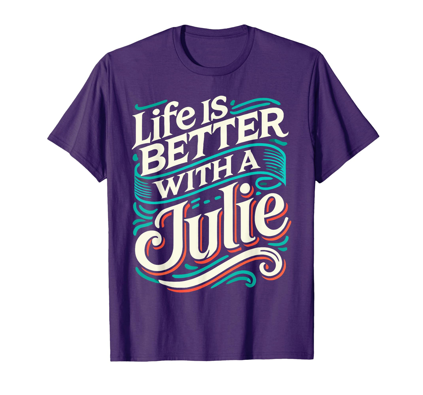Life Is Better With A JULIE T-Shirt Name JULIE T-Shirt