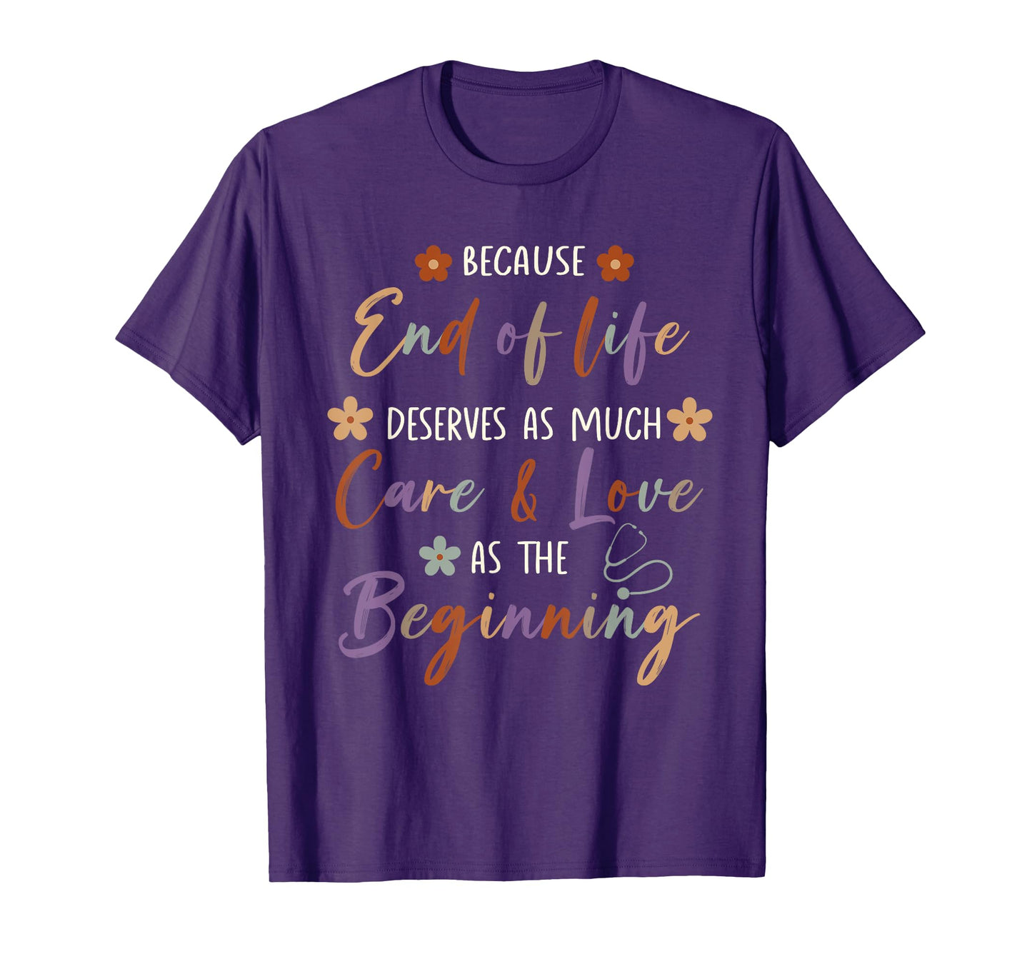 End Of Life Deserves As Much Care And Love Hospice Nurse T-Shirt