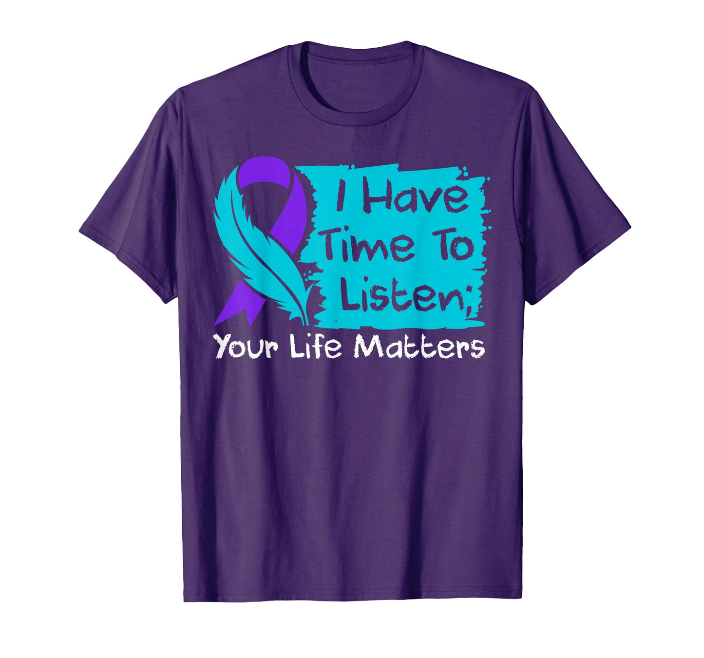 I Have Time to Listen Your Life Matters Suicide Awareness T-Shirt