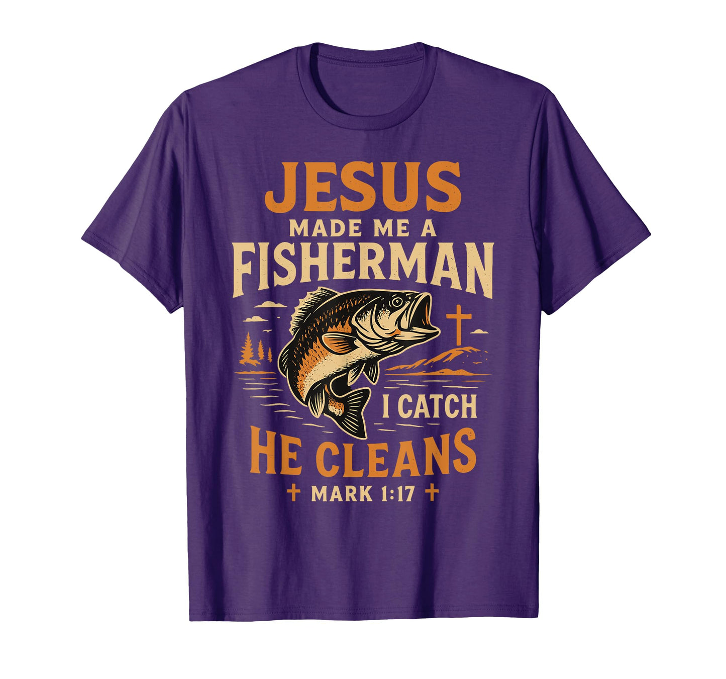 Jesus Made Me a Fisherman I Catch He Cleans Mark 1:17 T-Shirt