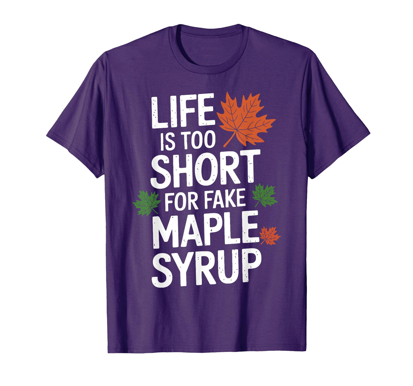 Life is Too Short for Fake Maple Syrup Maple Tree Tapping T-Shirt