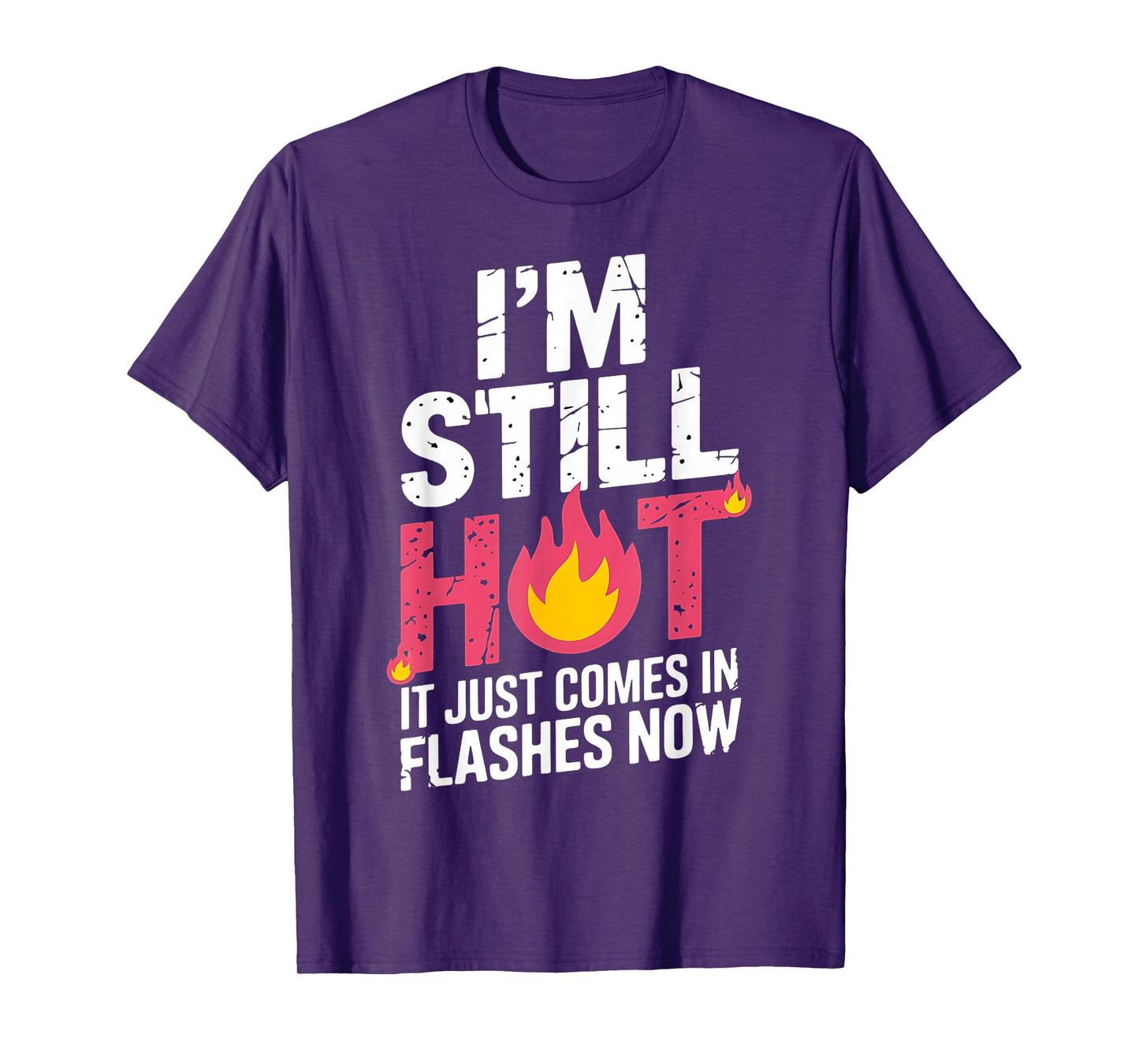 I'm Still Hot It Just Comes in Flashes Now Funny Women Quote T-Shirt