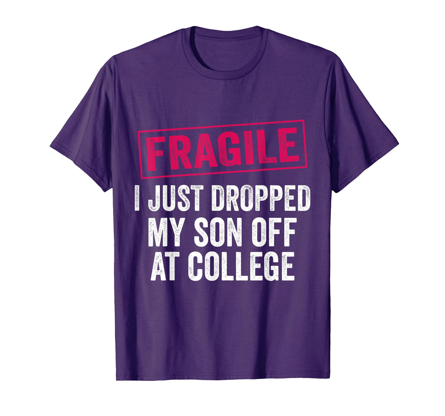 Fragile Just Dropped My Son at College Drop Off Moms T-Shirt