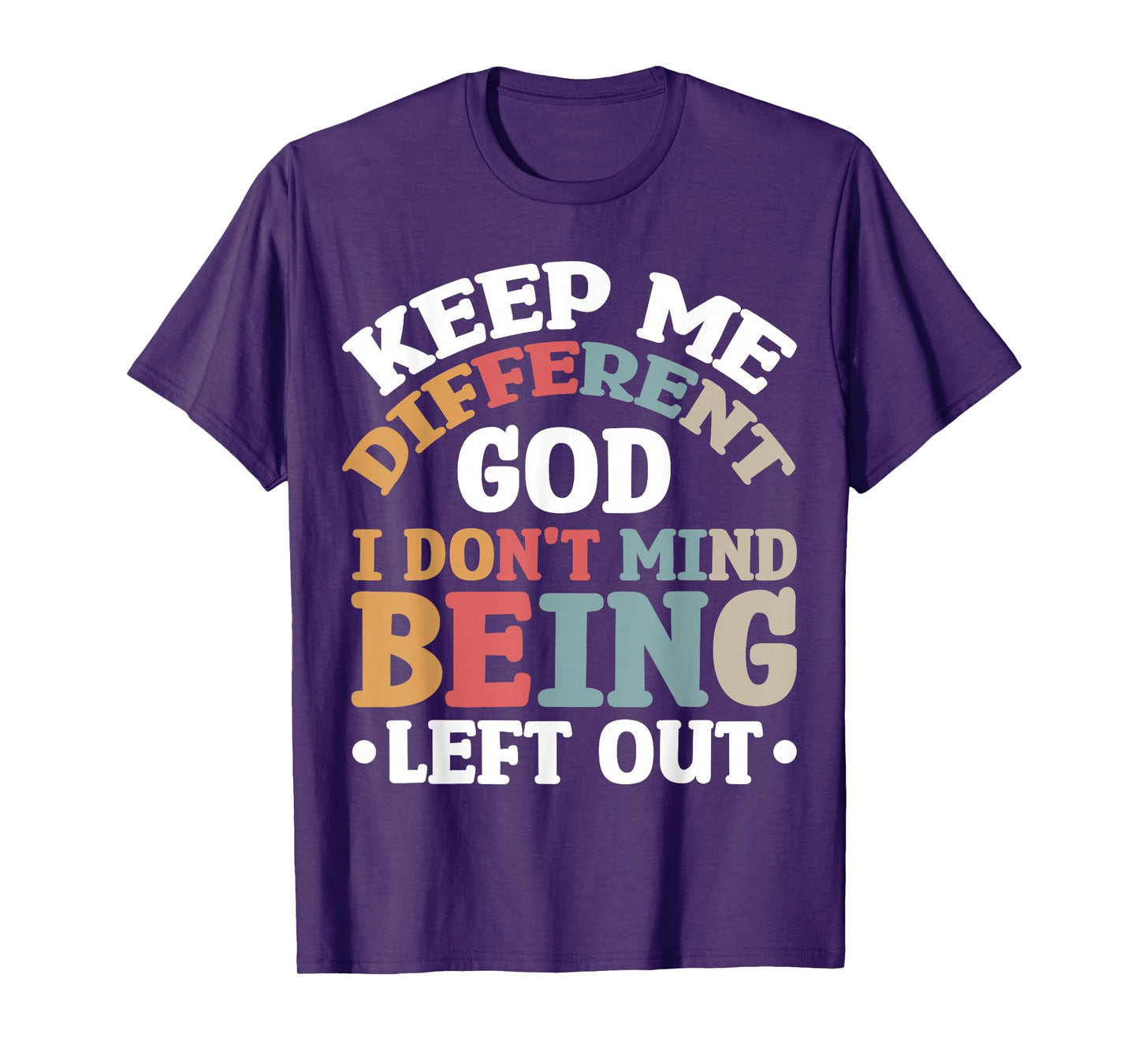 Keep Me Different God I Don't Mind Being Left Out T-Shirt