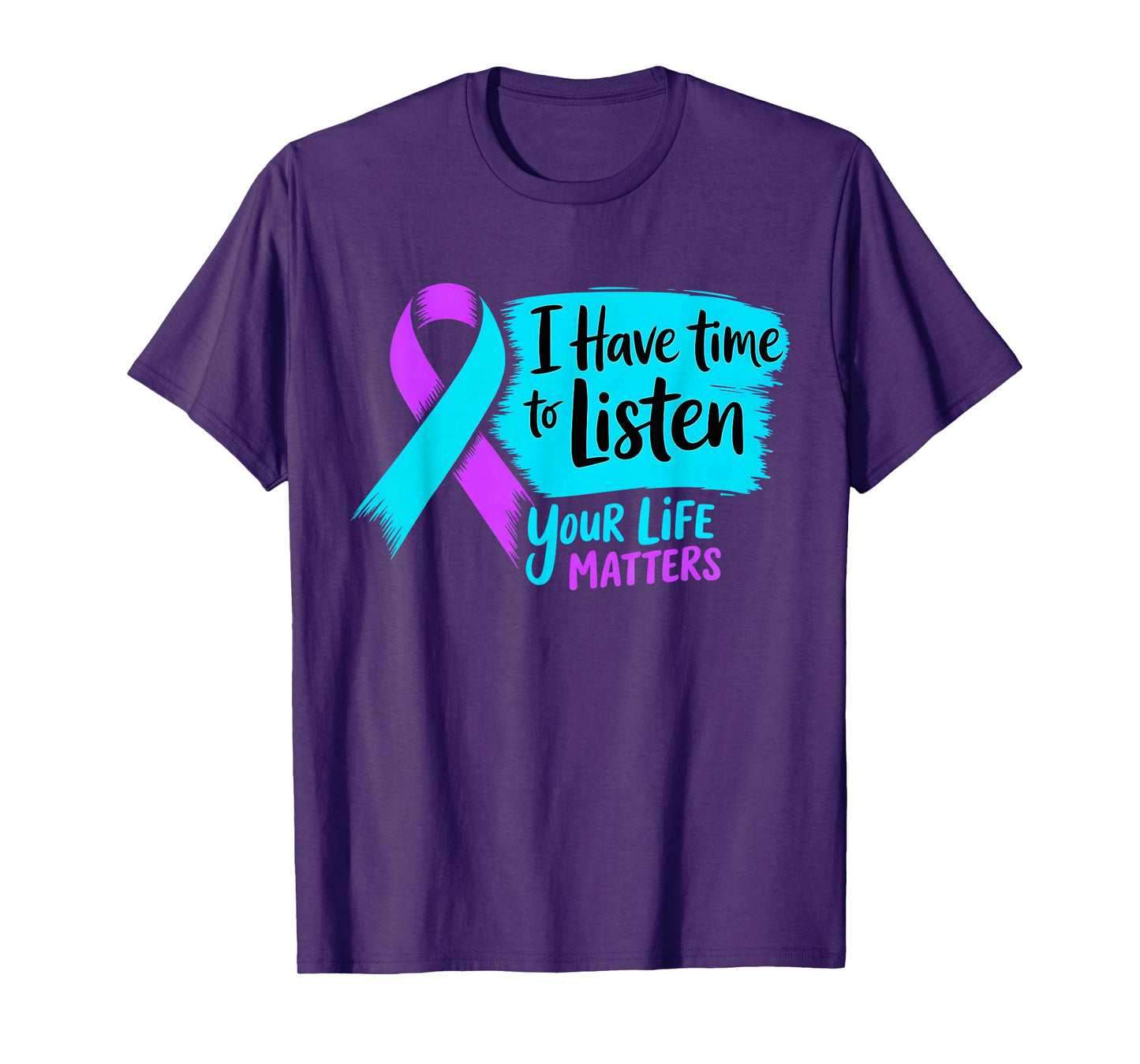I Have Time to Listen Your Life Matters Suicide Prevention T-Shirt