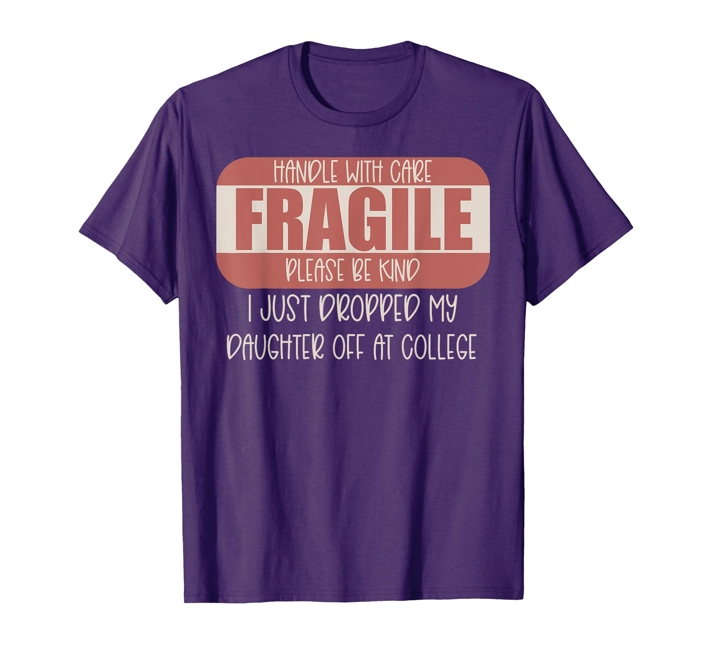 Handle With Care I Just Dropped My Daughter Off At College T-Shirt