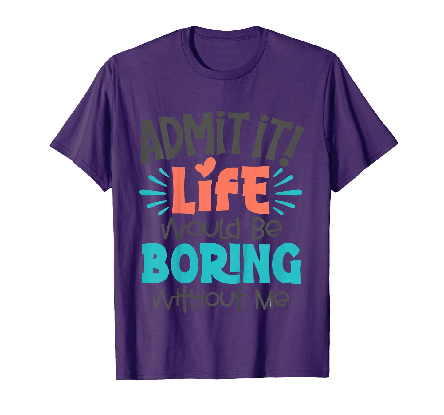 Kids Admit It Life Would Be Boring Funny Youth Toddler Boys Girls T-Shirt