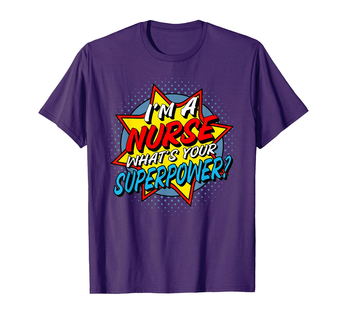 I'm A Nurse What's Your Superpower T-Shirt