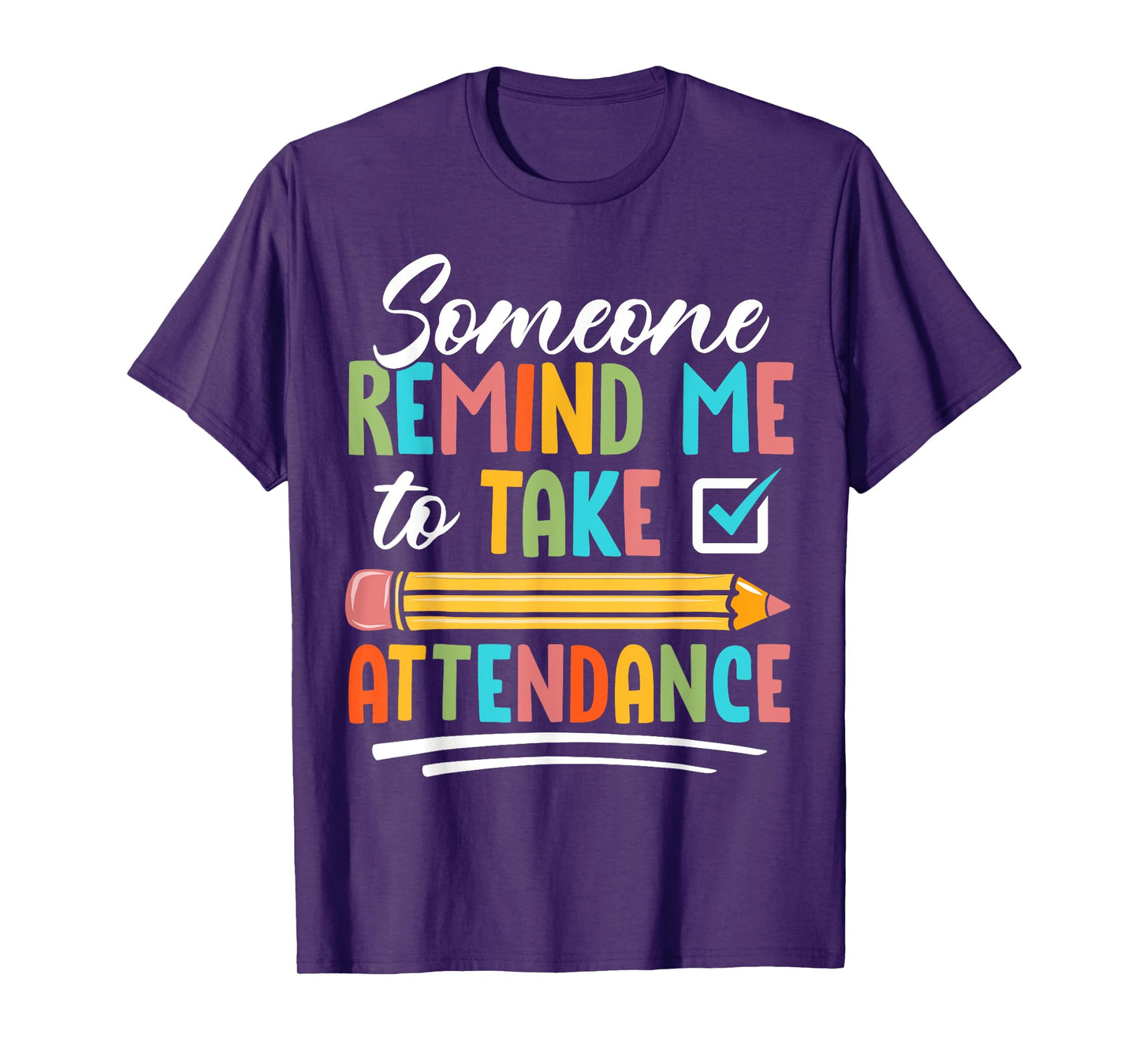 Someone Remind Me to Take Attendance - Funny Teacher Life T-Shirt
