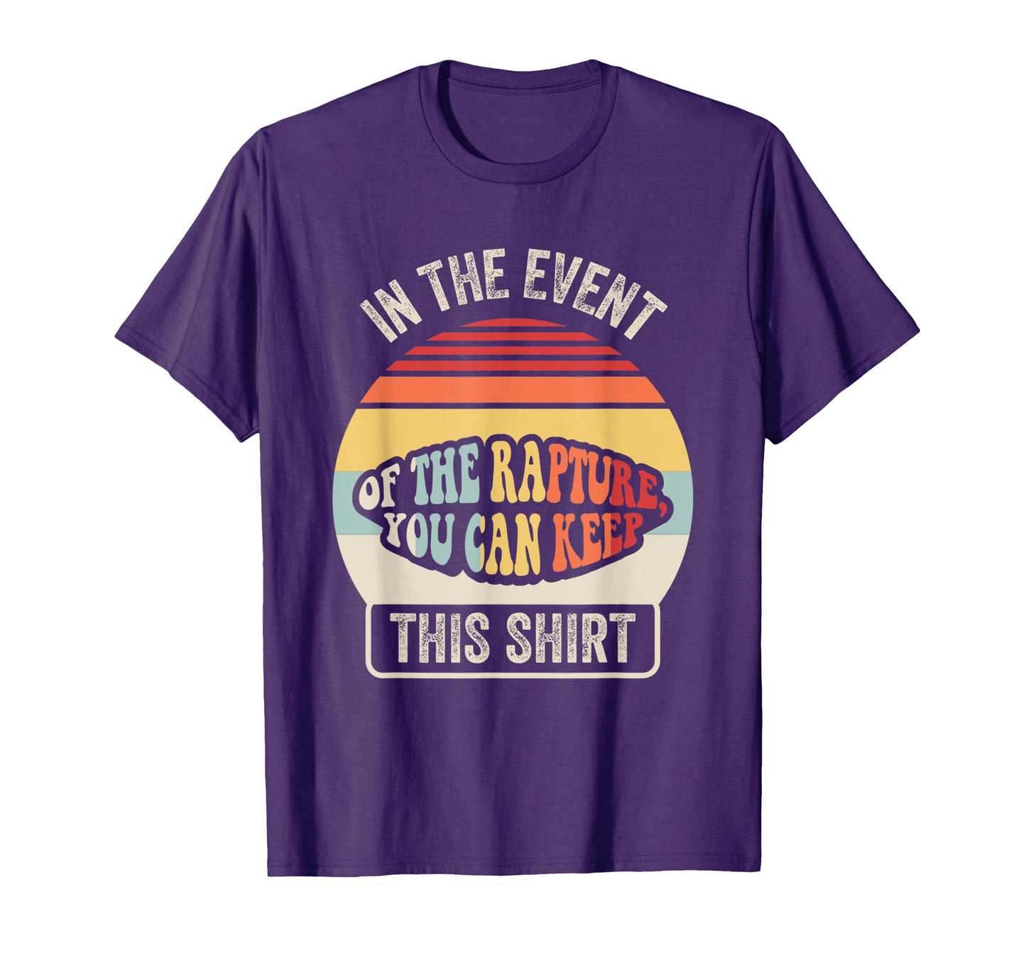 In The Event Of The Rapture You Can Keep This Shirt T-Shirt