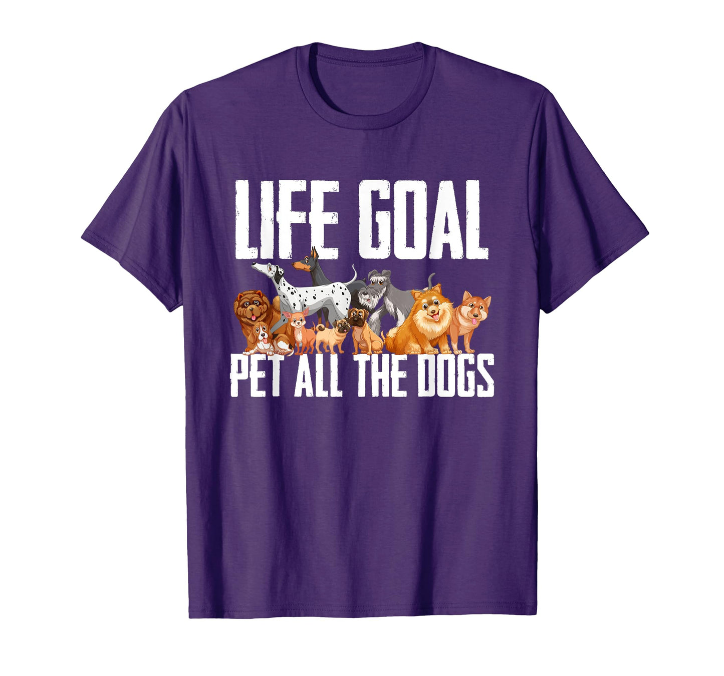 Life Goal Pet All The Dogs Funny Dog Lover Puppy Gifts Men Women Girls Kids T-Shirt