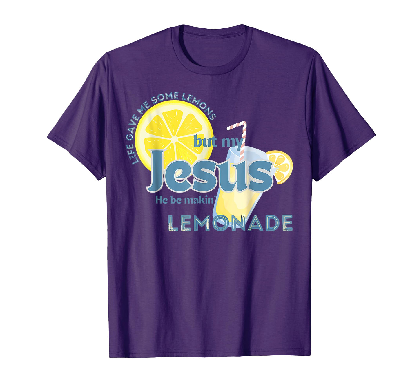 Life Gave Me Some Lemons But My Jesus He Be Making Lemonade T-Shirt
