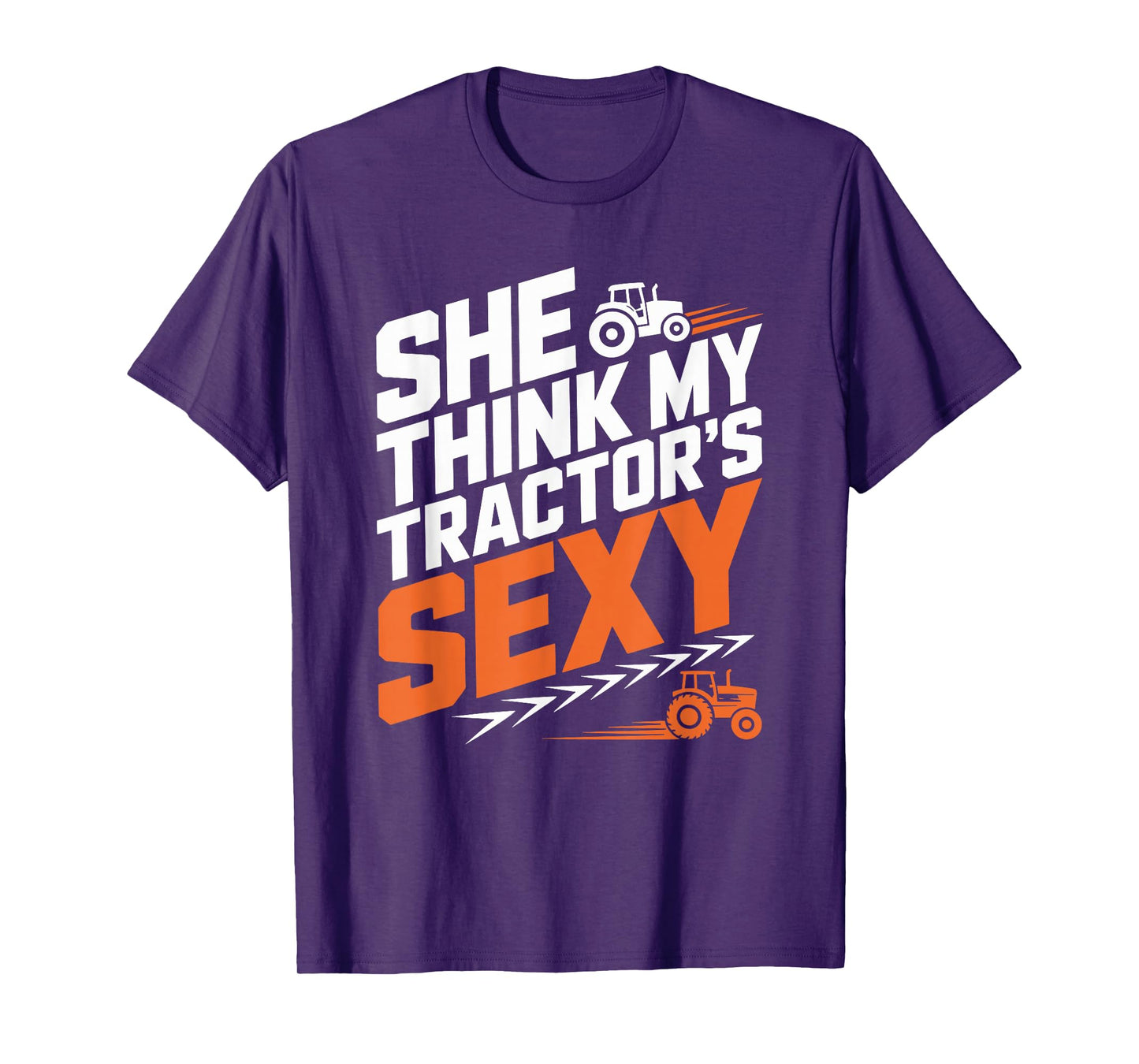 Farming Farm Tractors, She Think My Tractor’s Sexy T-Shirt