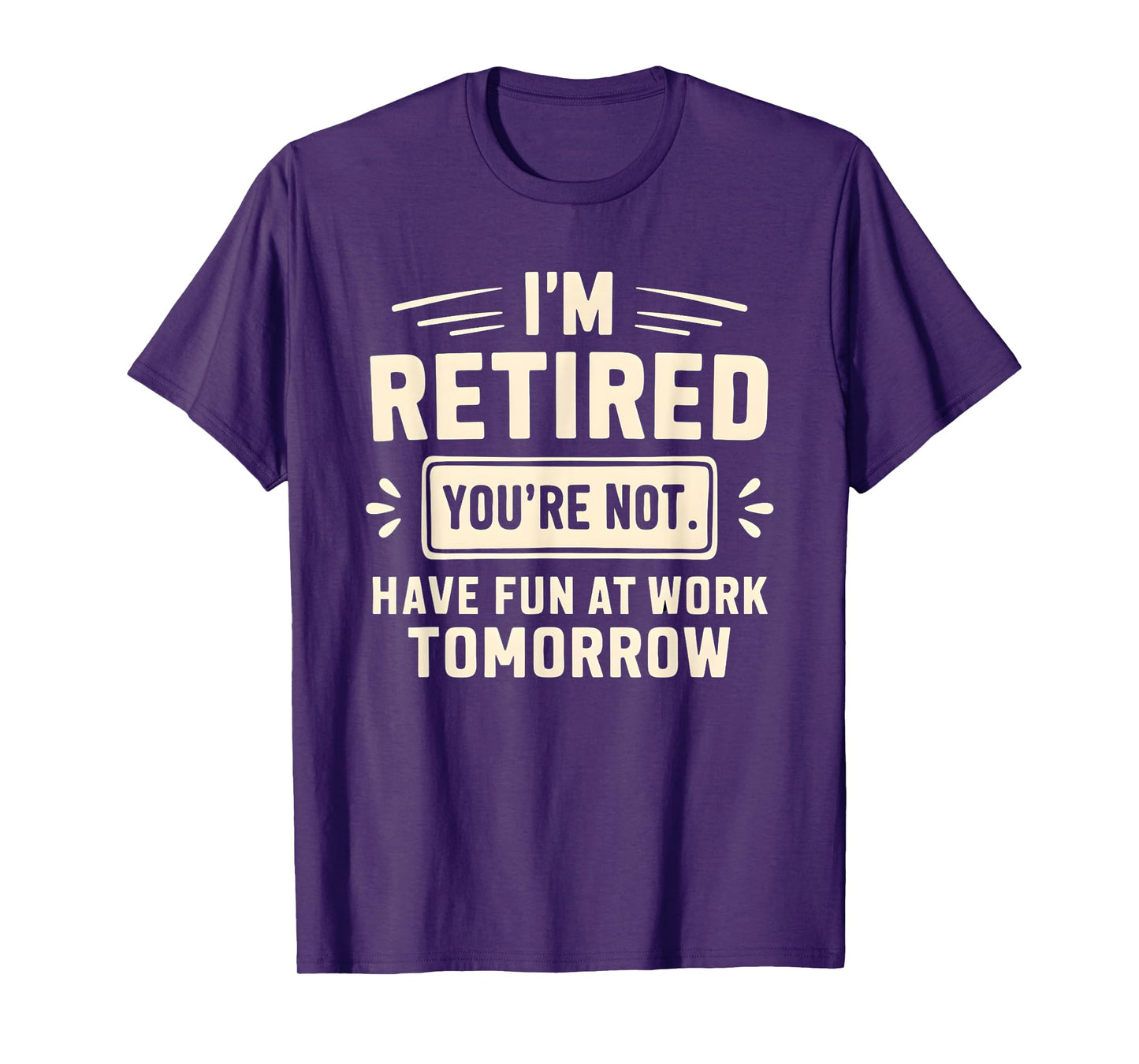 Retired Funny You’re Not Work Tomorrow Joke Humor T-Shirt