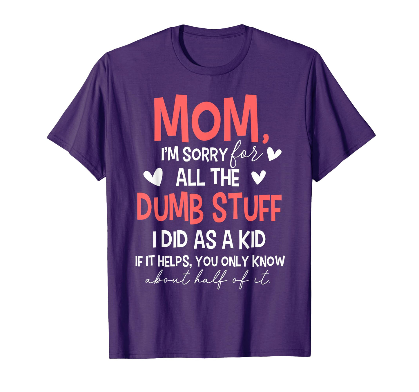 Mom I'm Sorry For All The Dumb Stuff I Did As A Kid T-Shirt