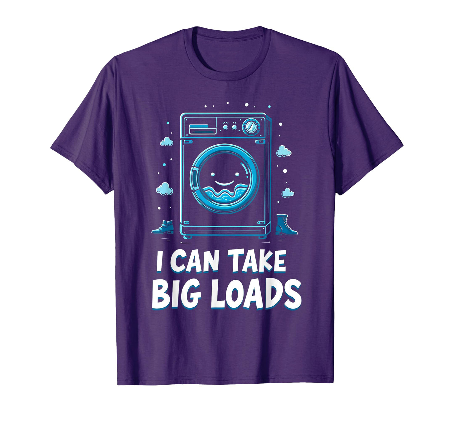 I Can Take Big Loads Funny Laundry Day Washing Machine T-Shirt