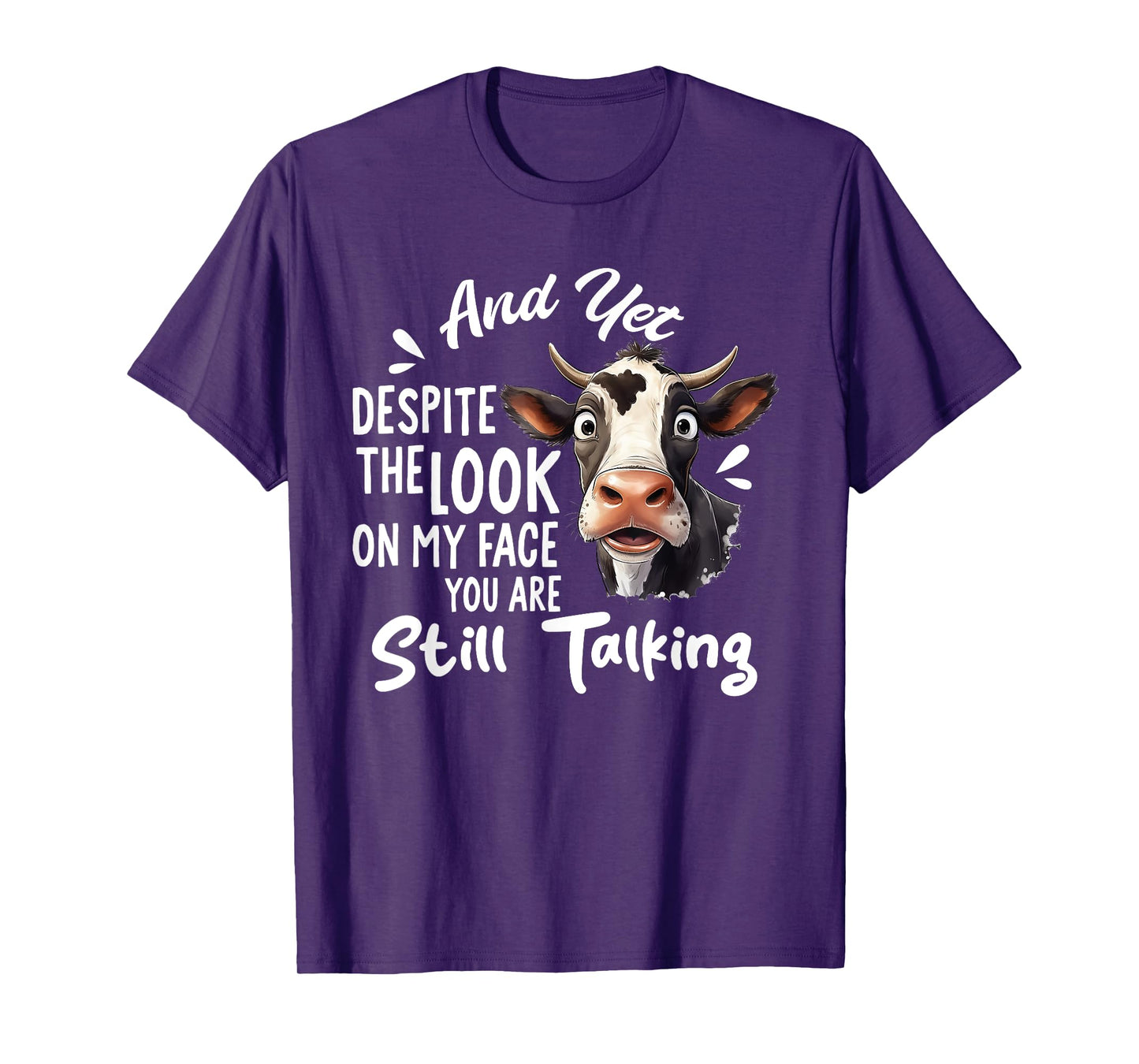And Yet Despite The Look On My Face You're Still Talking Cow T-Shirt