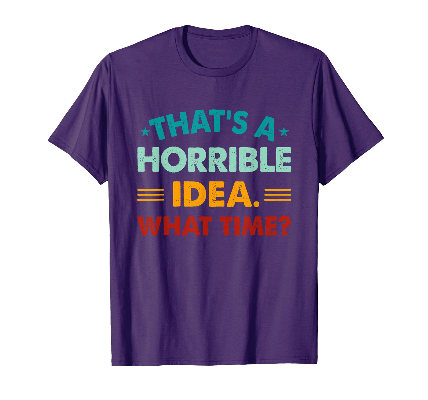Funny Thats A Horrible Idea What Time T-Shirt