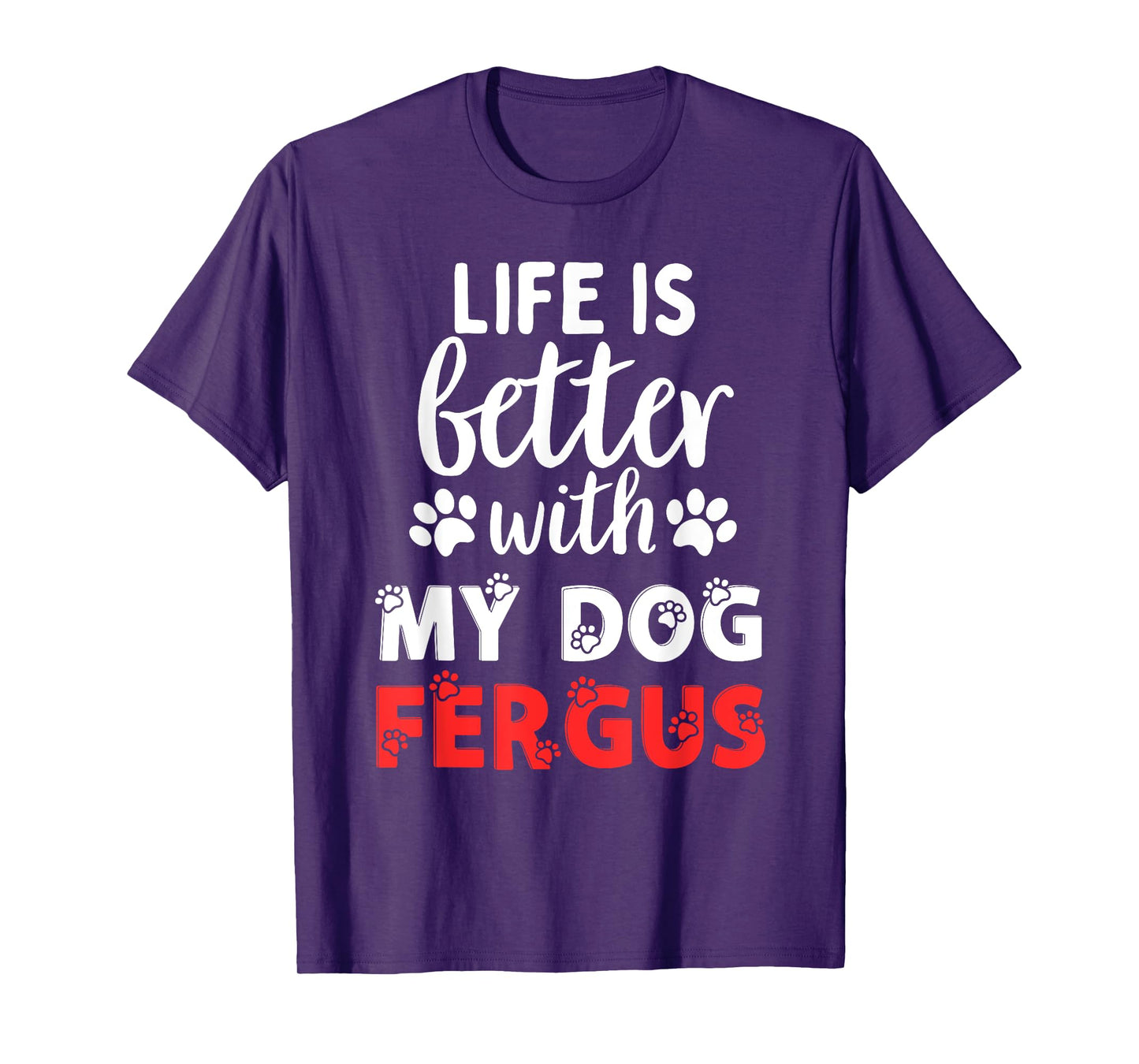 Dog Name Fergus Life Is Better With My Dog Named Fergus T-Shirt