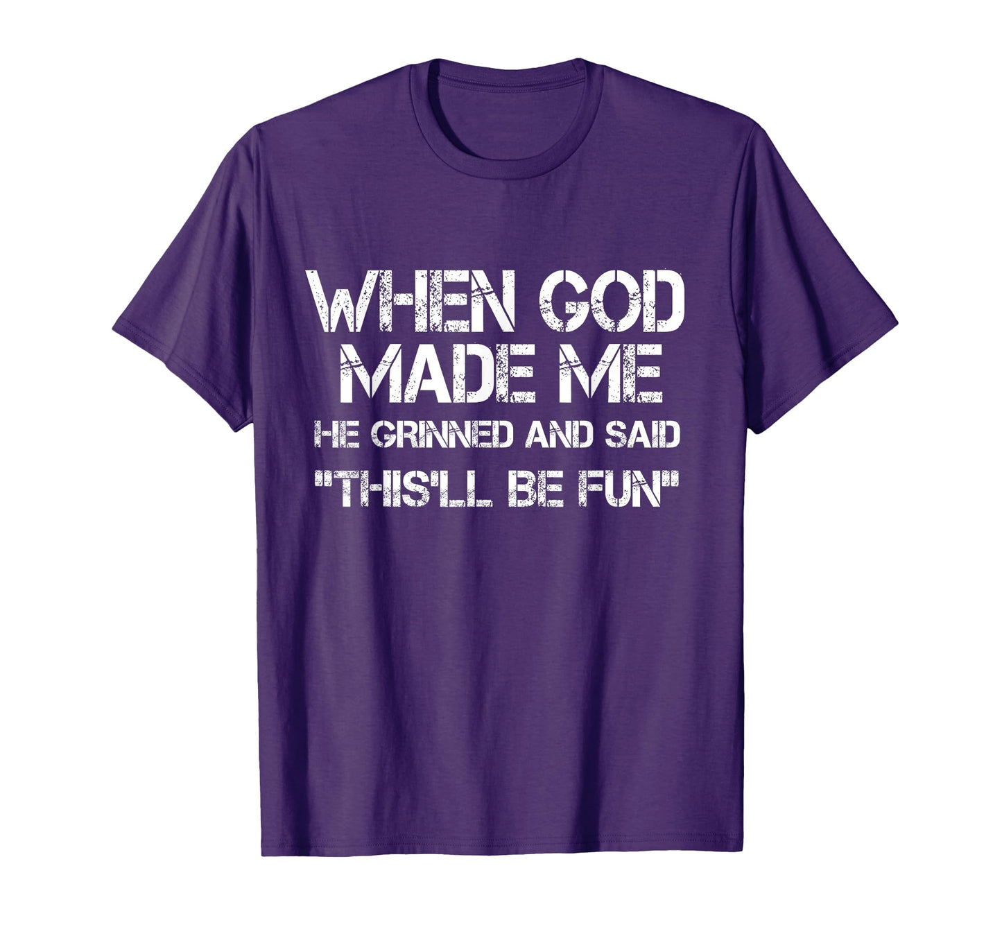 When God Made Me He Grinned and Said funny Sarcastic Saying T-Shirt