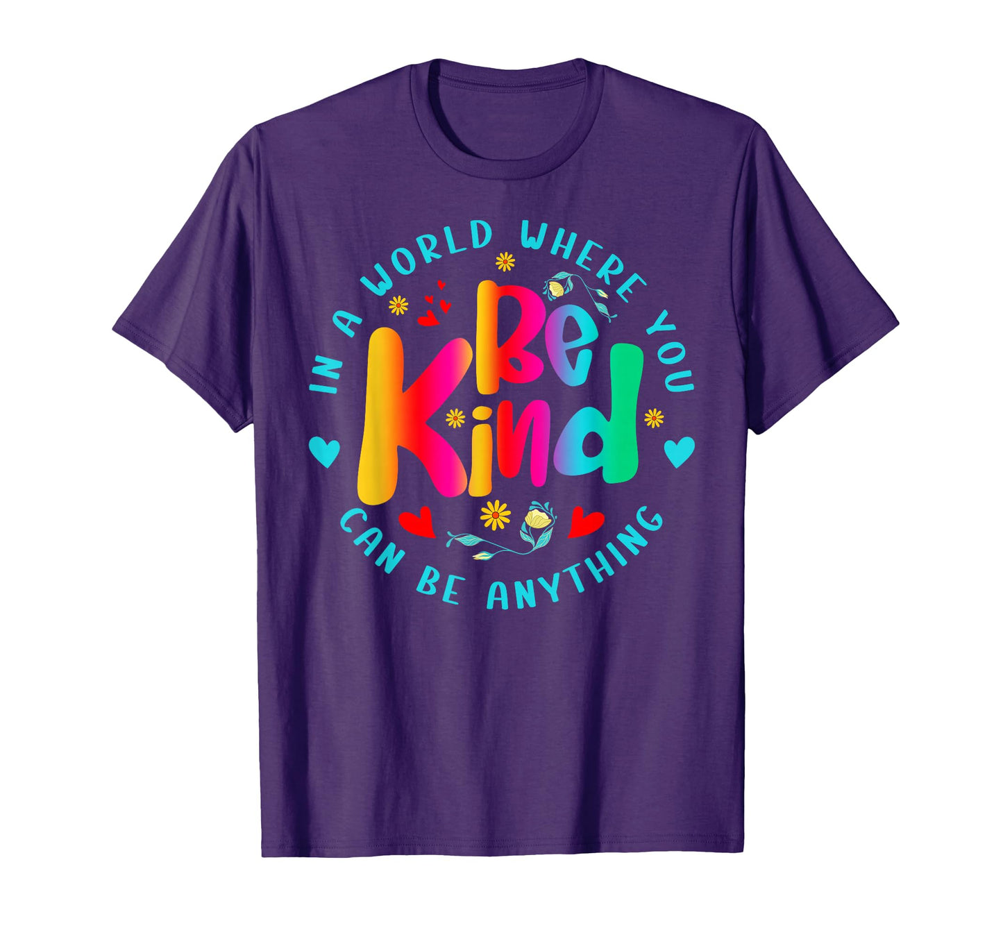 Be Kind in A World Where You Can Be Anything for Men Women T-Shirt