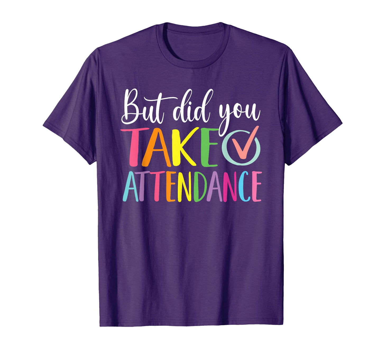 But Did You Take Attendance School Secretary T-Shirt