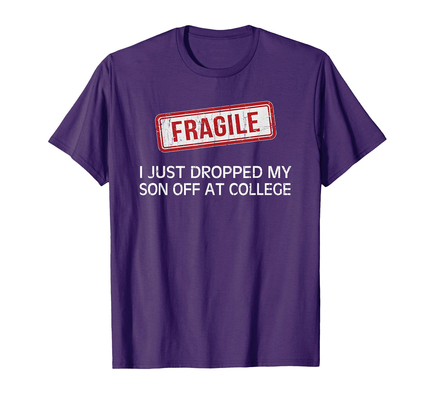 Fragile I Just Dropped My Son Off at College T-Shirt