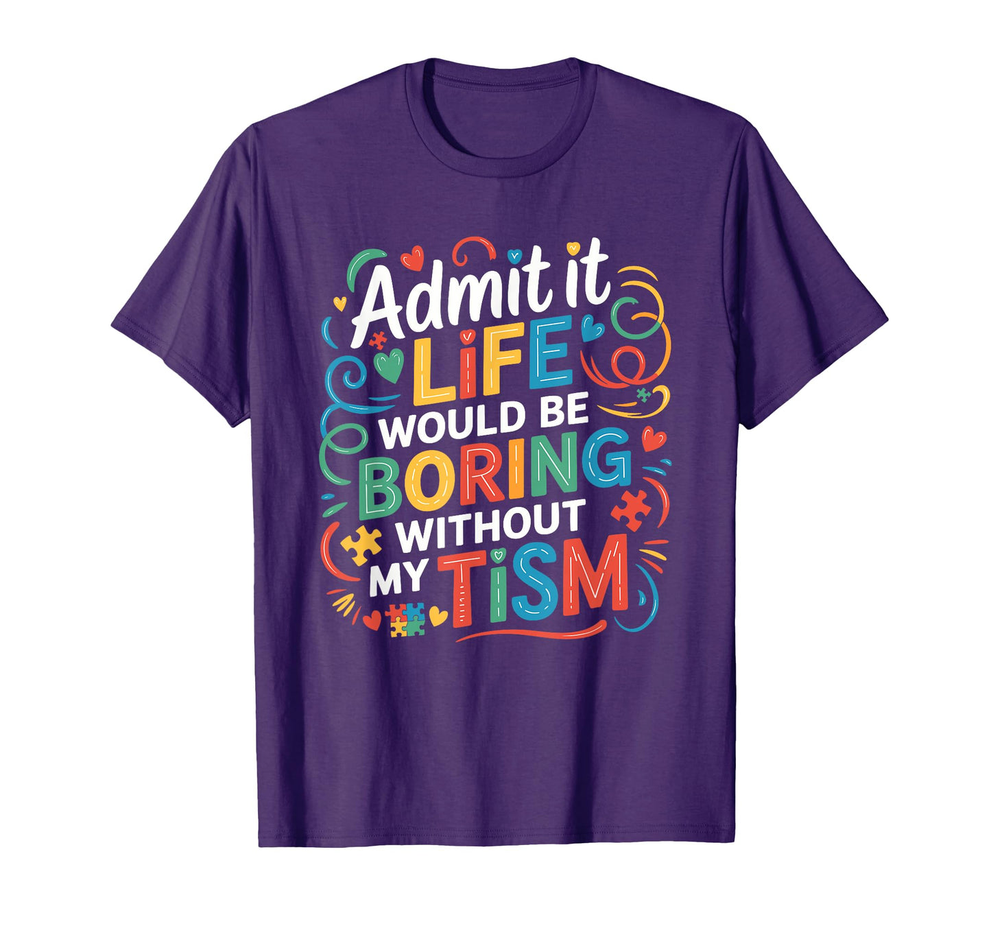 Funny Autism Awareness Life Would Be Boring Without My Tism' T-Shirt