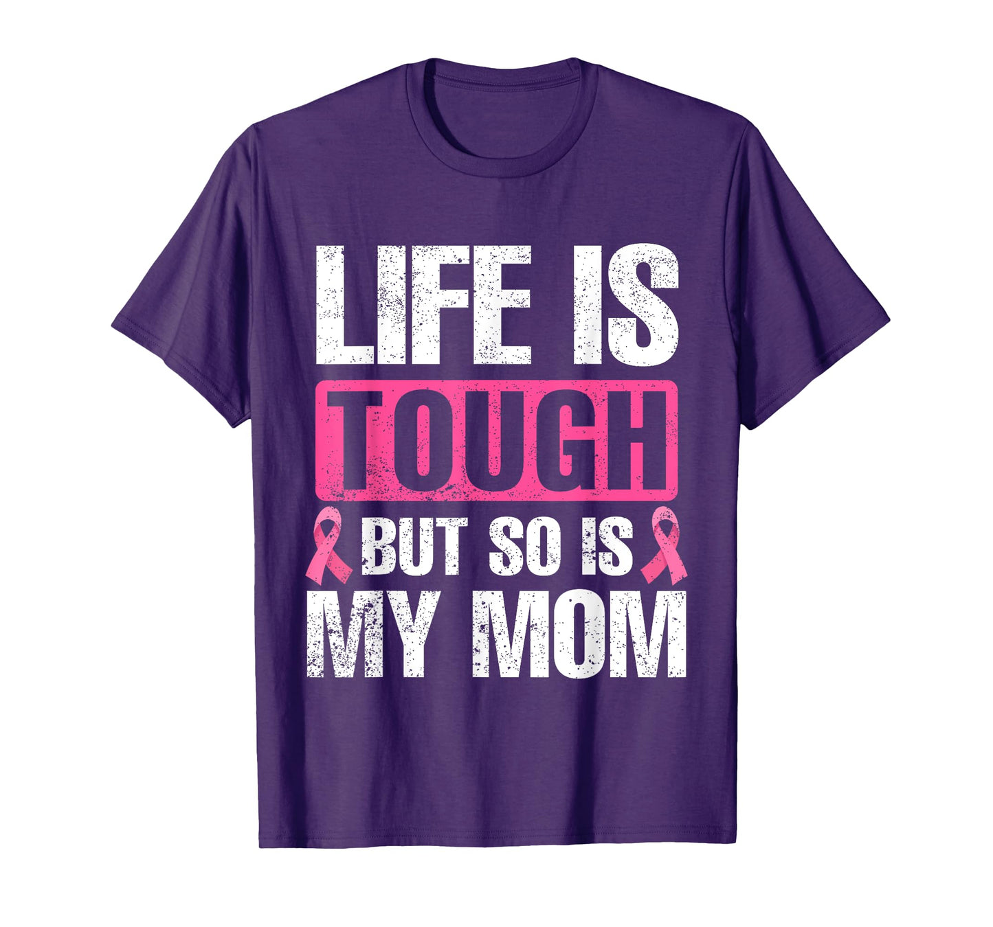 Life Is Tough But So Is My Mom Breast Cancer Awareness T-Shirt