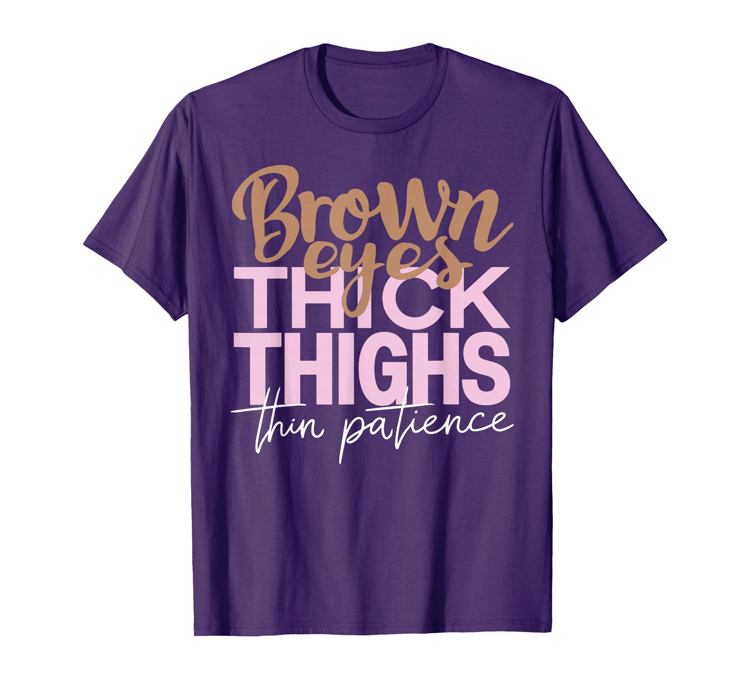 Brown Eyes Thick Thighs Thin Patience Funny Positive Female T-Shirt
