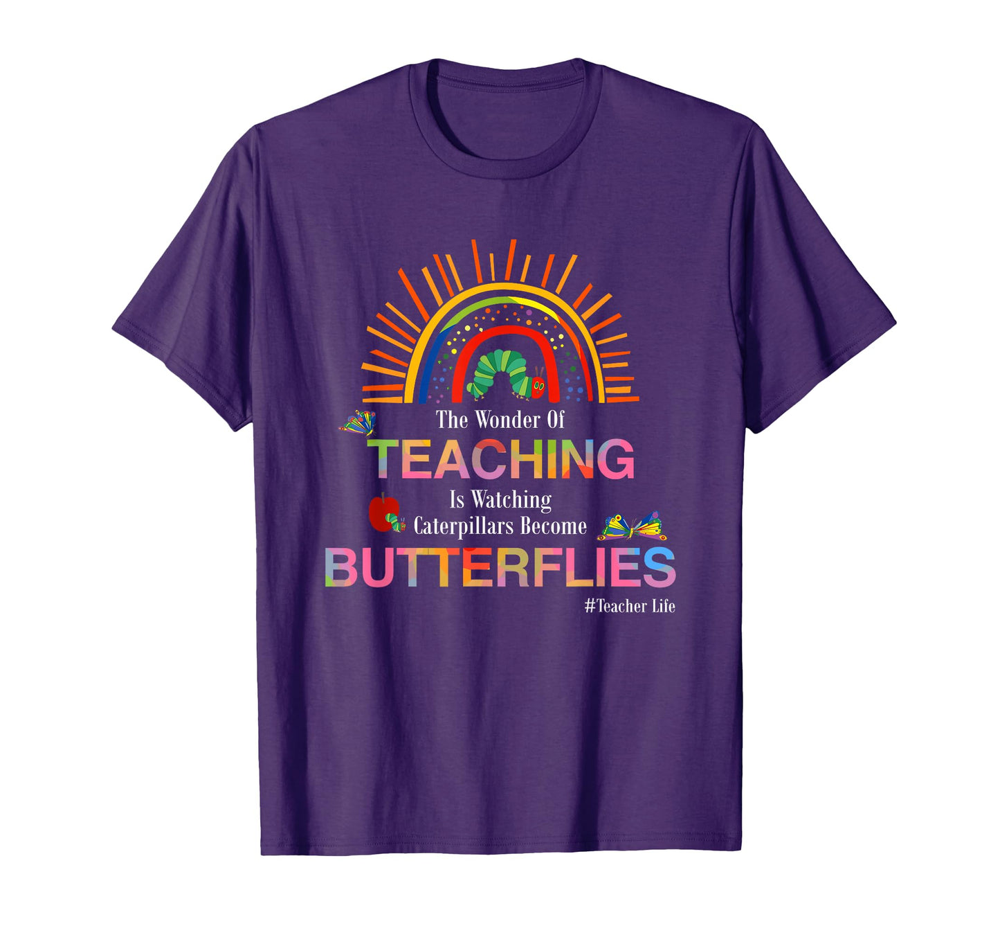 The Wonder Of Teaching Is Watching Caterpillars Become T-Shirt