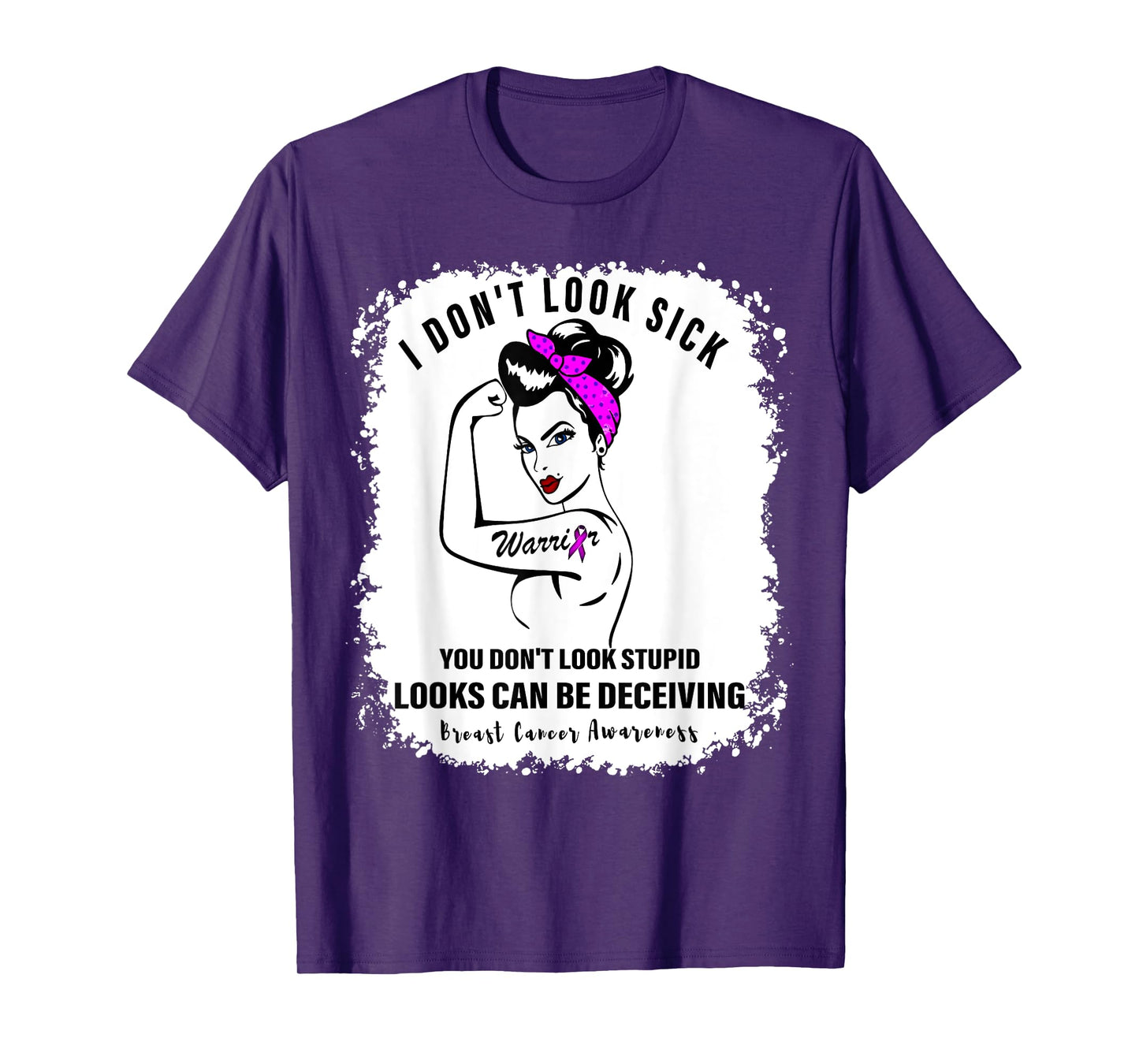 I Don't Look Sick You Don't Look Stupid Breast Cancer Women T-Shirt