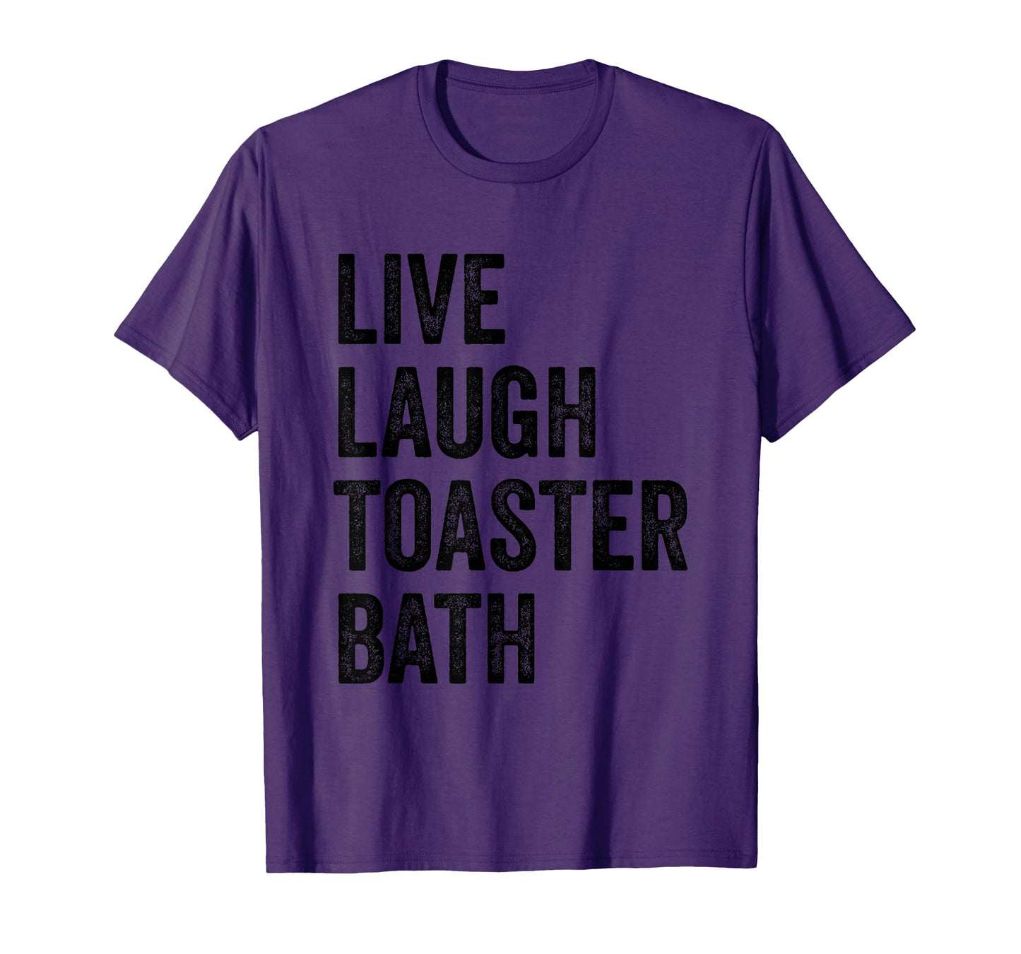 Live Laugh Toaster Bath Inspirational Funny Saying Life Love T-Shirt