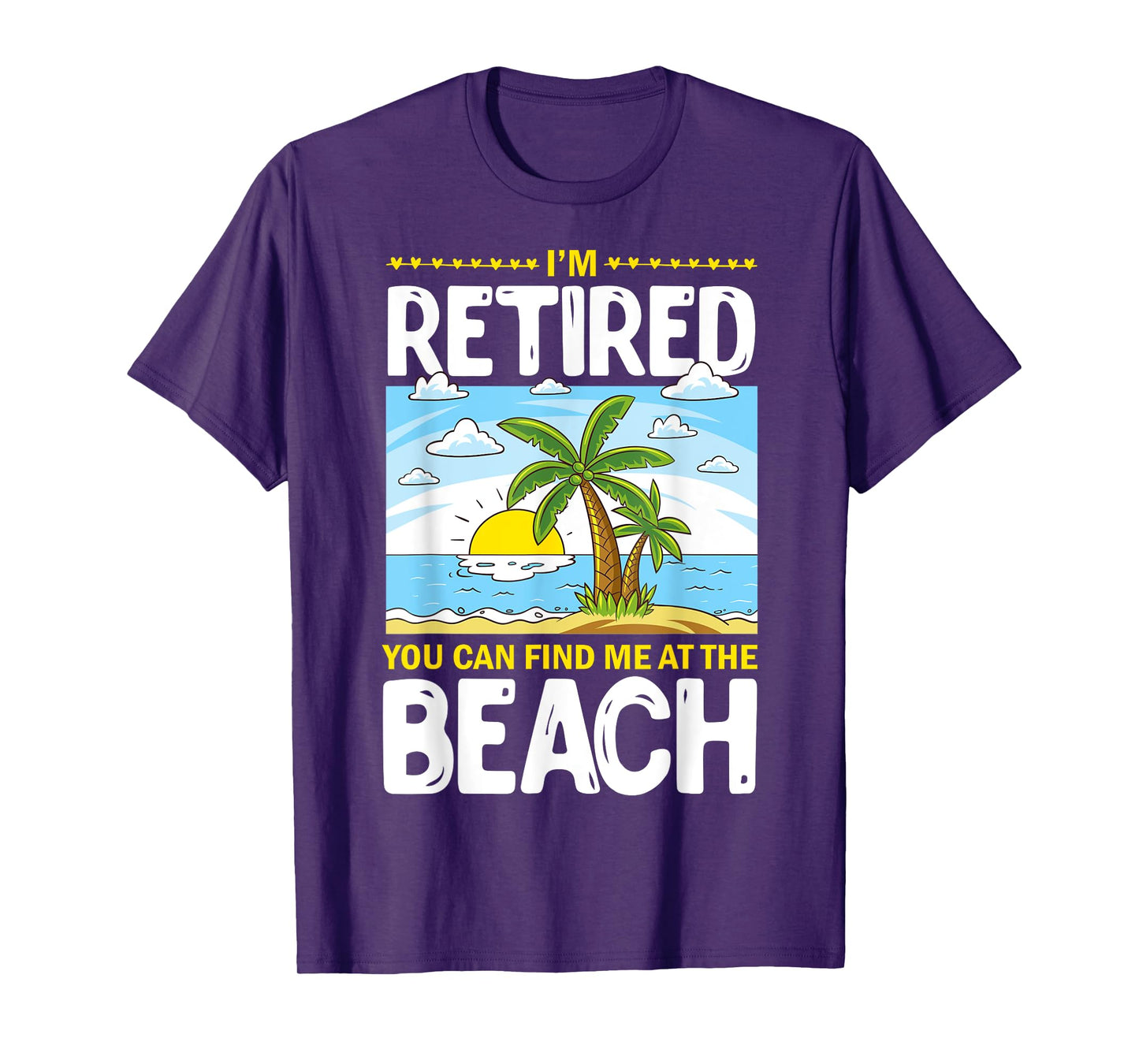 I'm Retired You Can Find Me At The Beach Retired Lifestyle T-Shirt