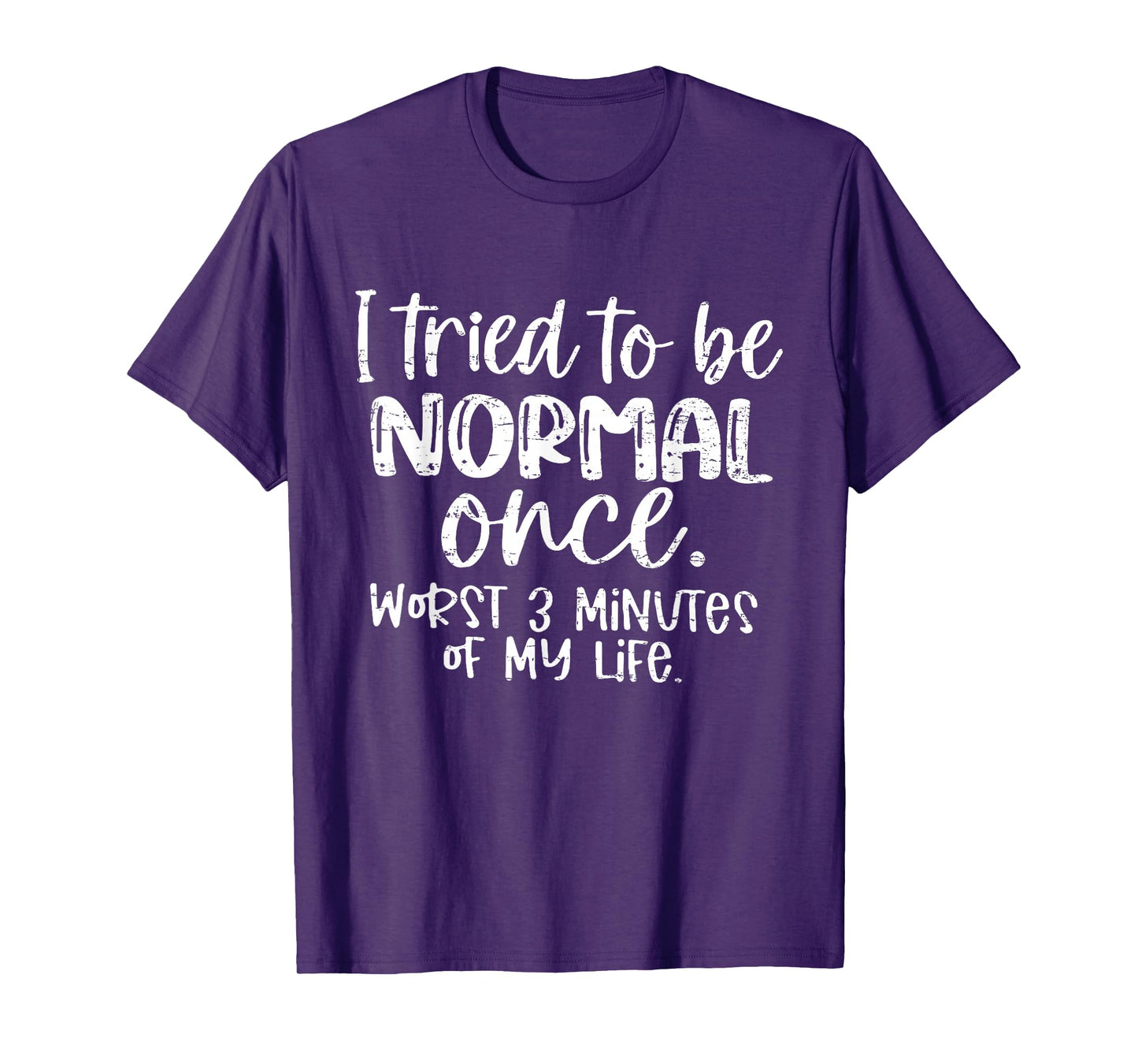 Retro I Tried to Be Normal Once Worst 3 Minutes of My Life T-Shirt