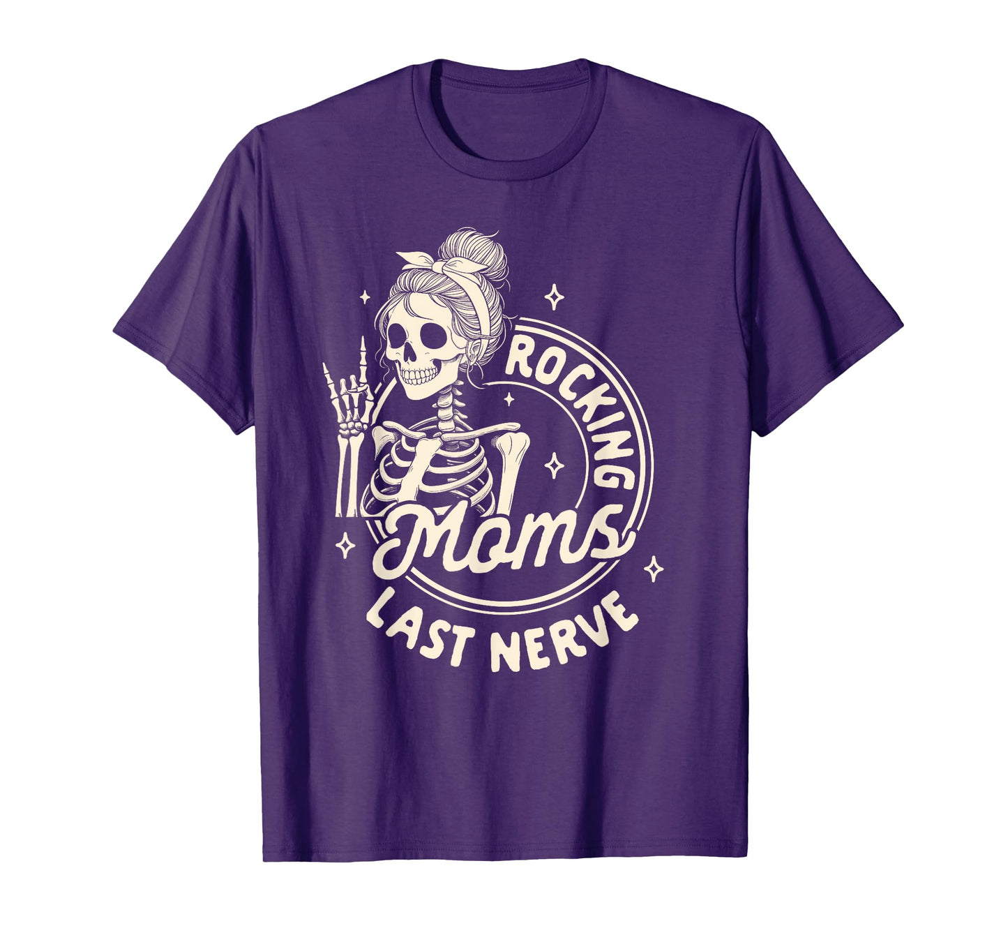 Mom Life Skeleton Motherhood Mama Rockin Moms Last Nerve T-Shirt