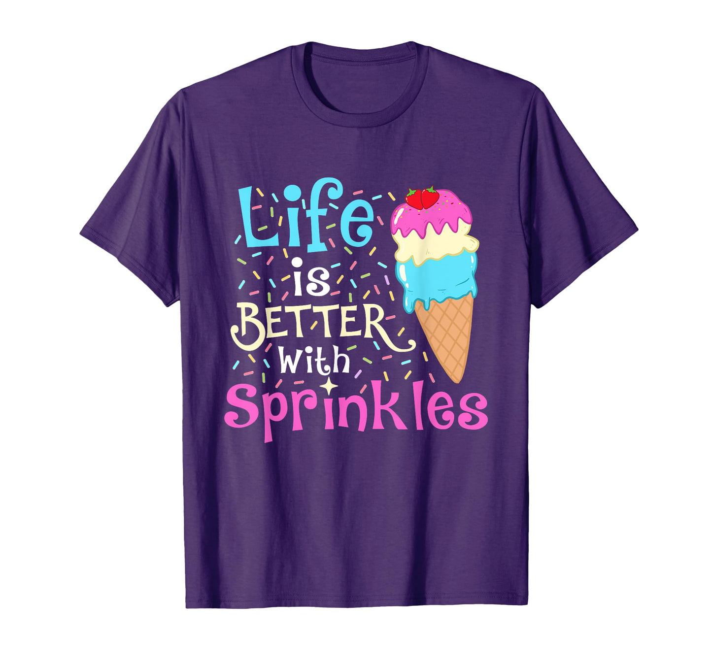 Life is Better With Sprinkles - Ice Cream Lover Gelato T-Shirt for Men Women Girls Kids