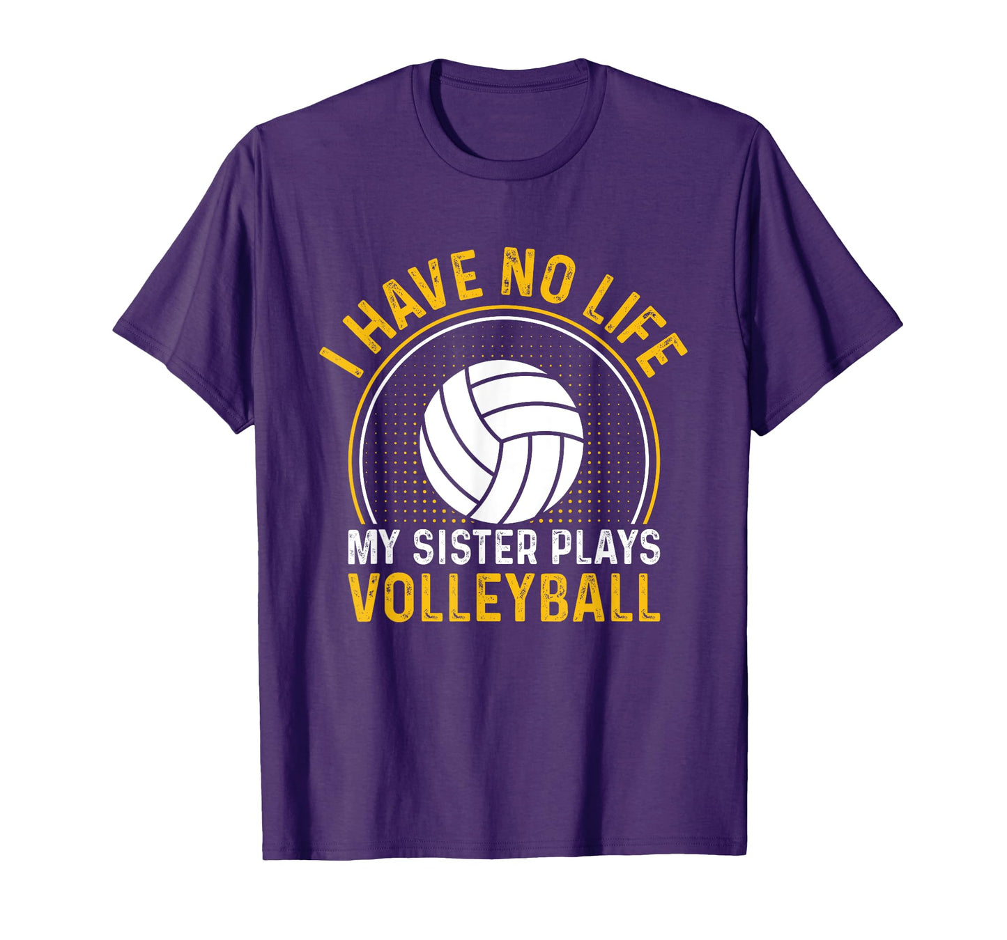 i have no life my sister plays volleyball team funny brother T-Shirt