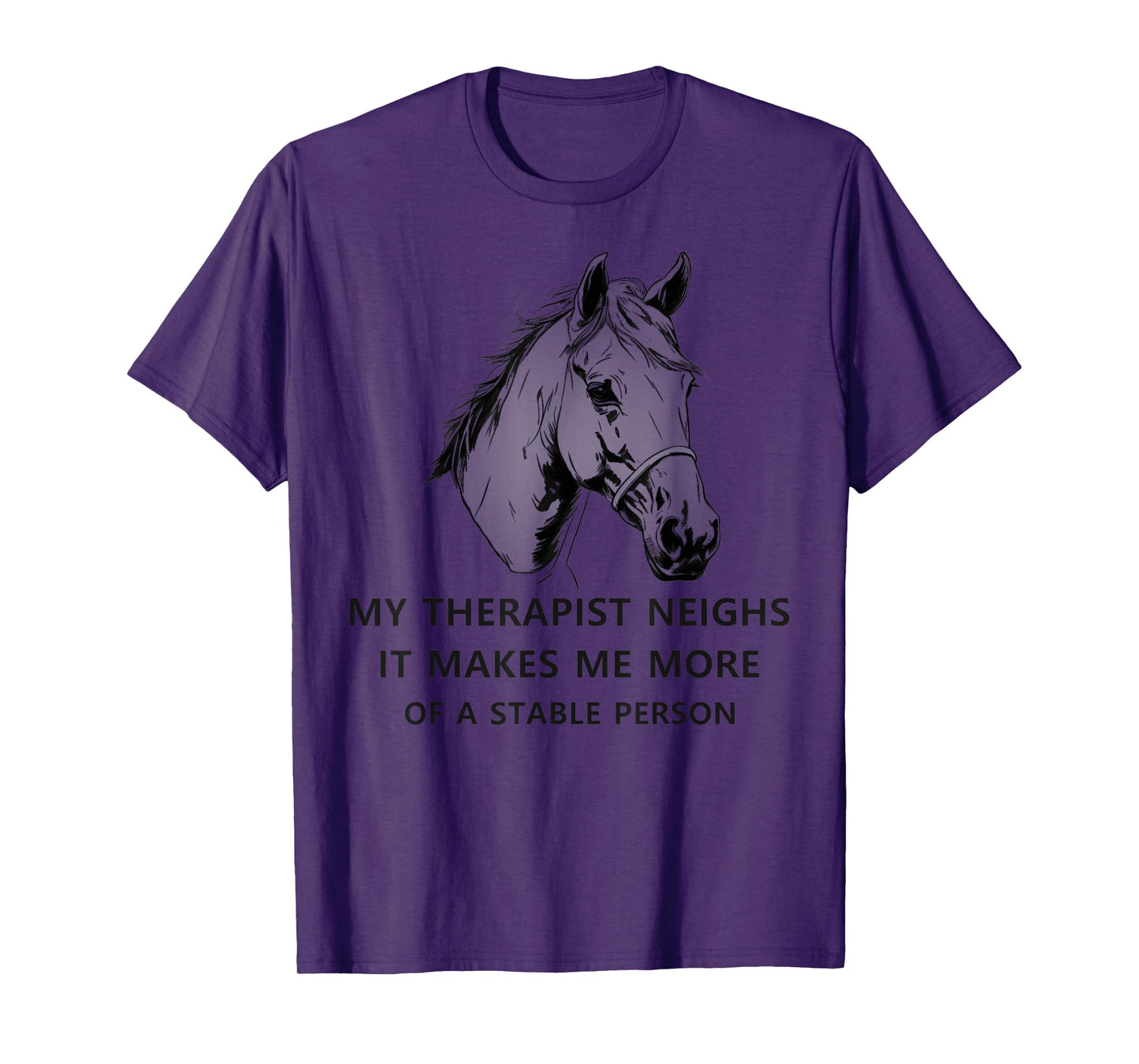My Therapist Neighs It Makes Me More Of A Stable Person cute T-Shirt