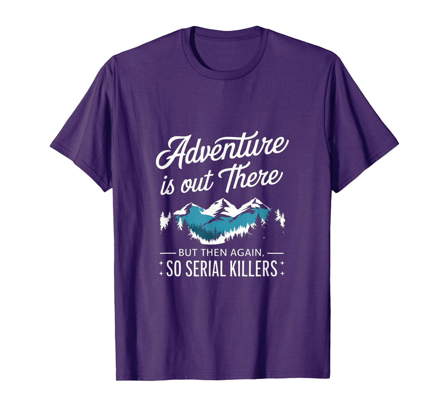 Adventure Is Out There And So Is Serial Killer T-Shirt