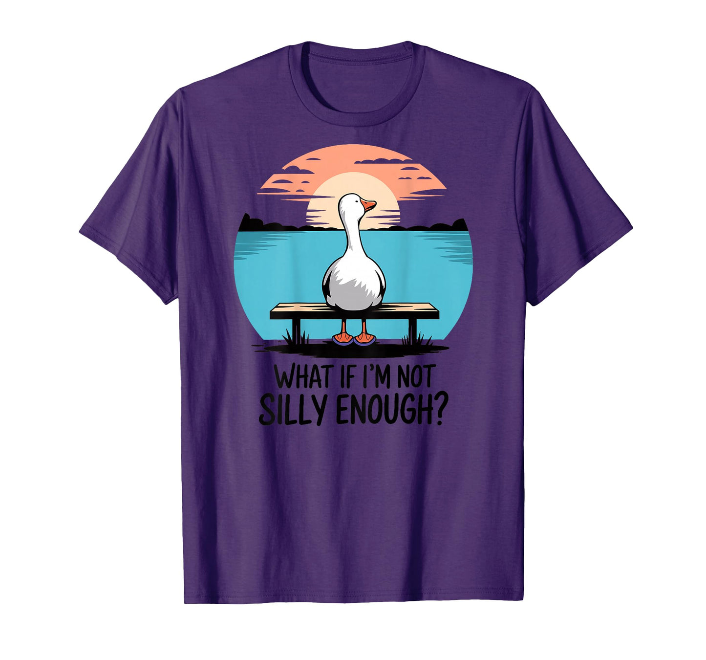 What If Im Not Silly Enough Goose Funny silly goose birthday T-Shirt
