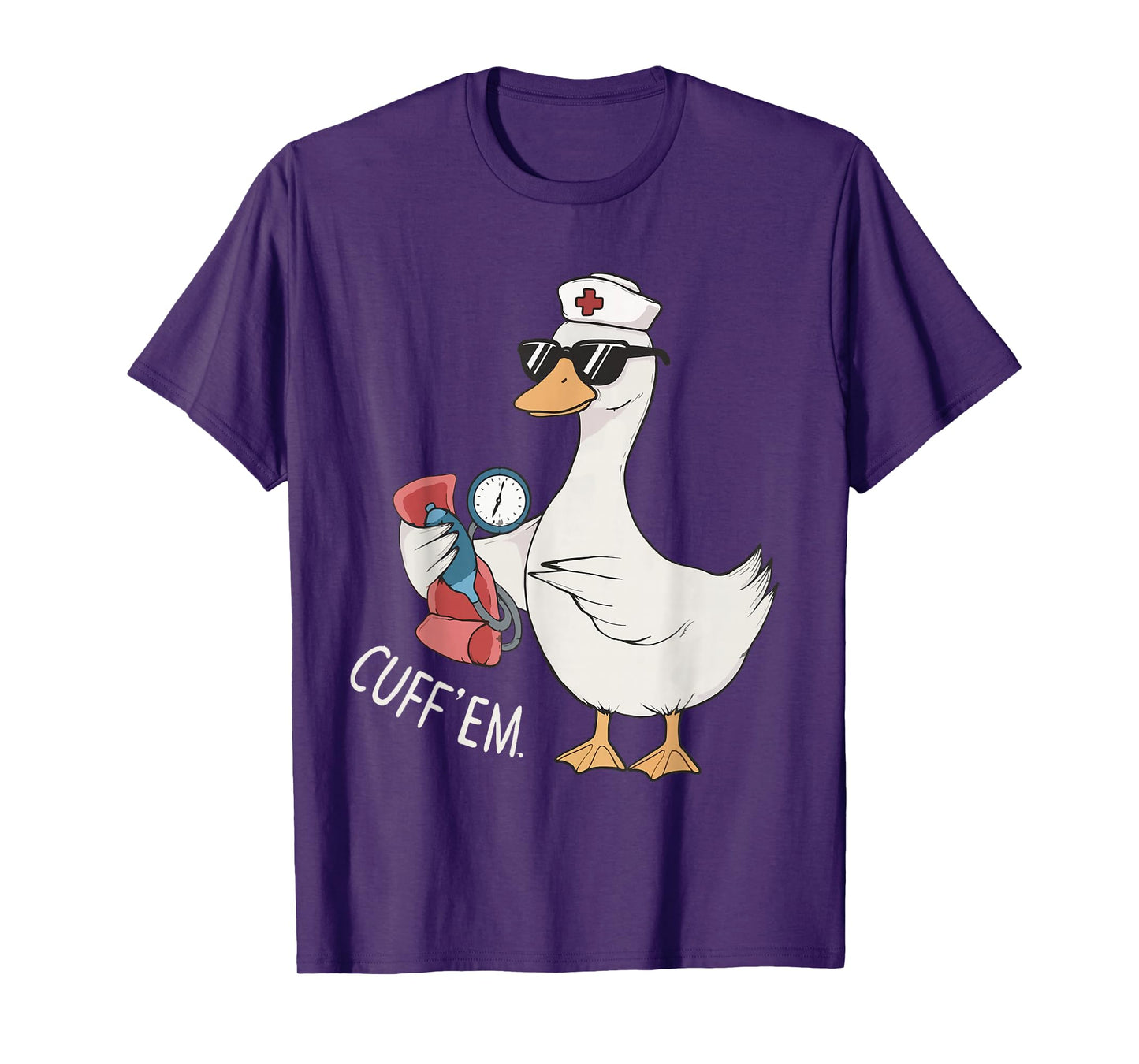 Cuff 'Em Goose Nurse Funny Silly Goose Meme ER Nurse T-Shirt