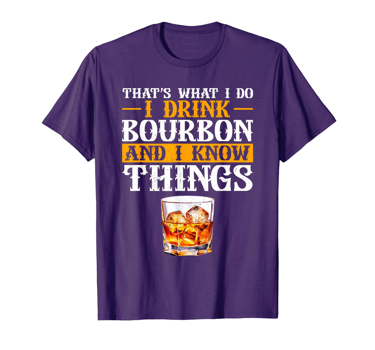 That's What I Do I Drink Bourbon And I Know Things Whiskey T-Shirt